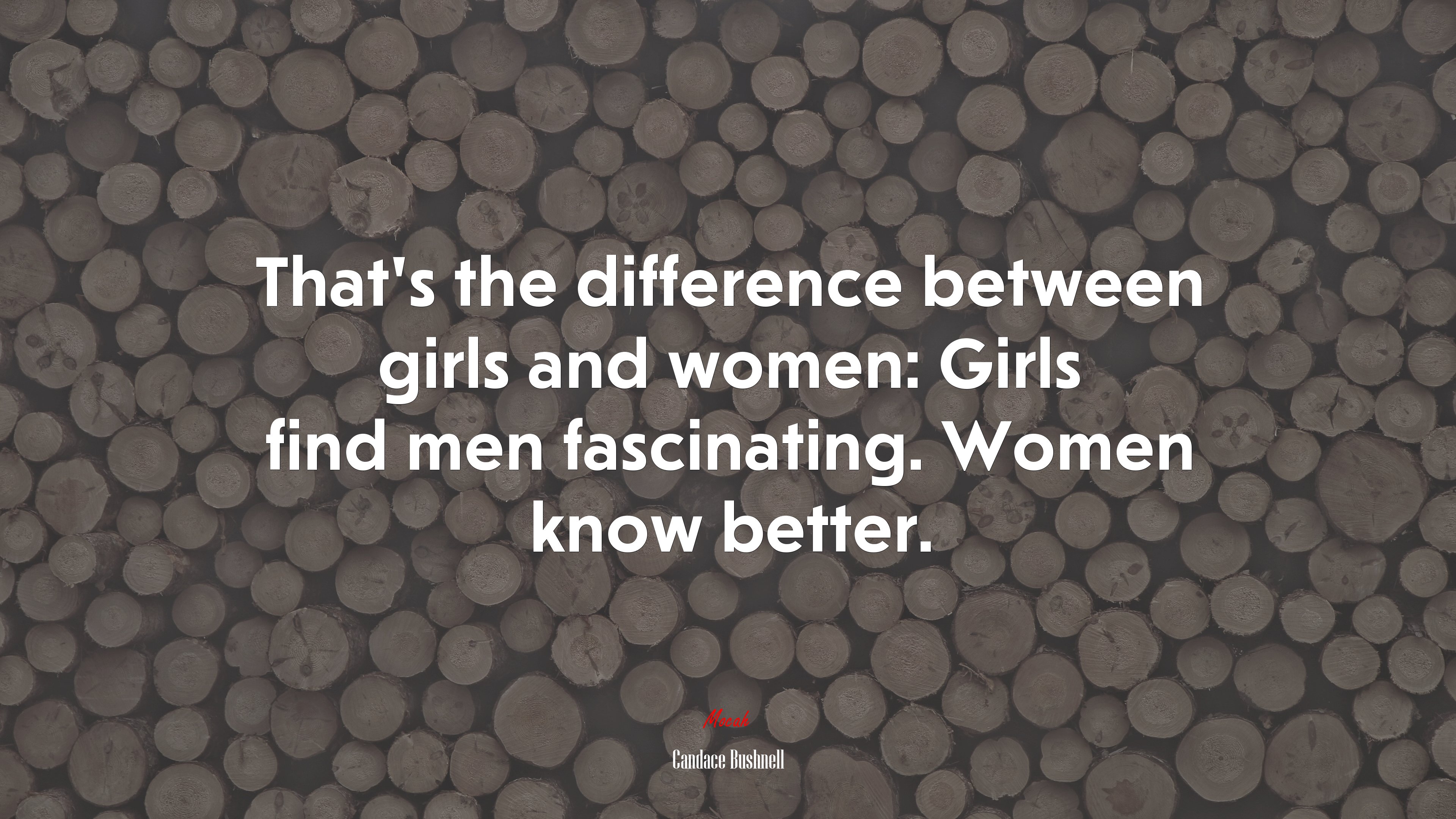 That’s the difference between girls and women: Girls find men fascinating. Women know better. | Candace Bushnell quote HD Wallpaper