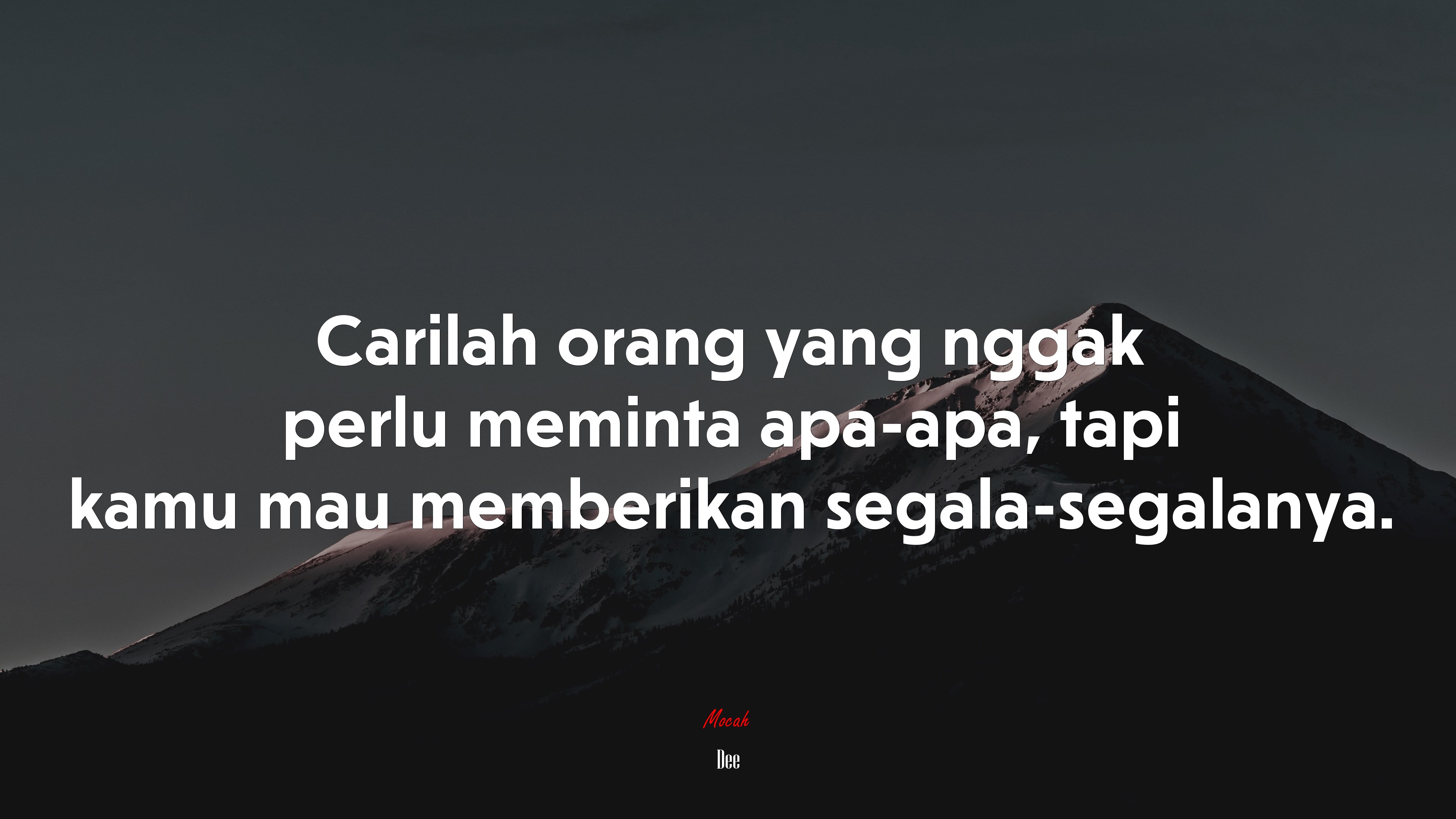 Carilah orang yang nggak perlu meminta apa-apa, tapi kamu mau memberikan segala-segalanya. | Dee quote HD Wallpaper