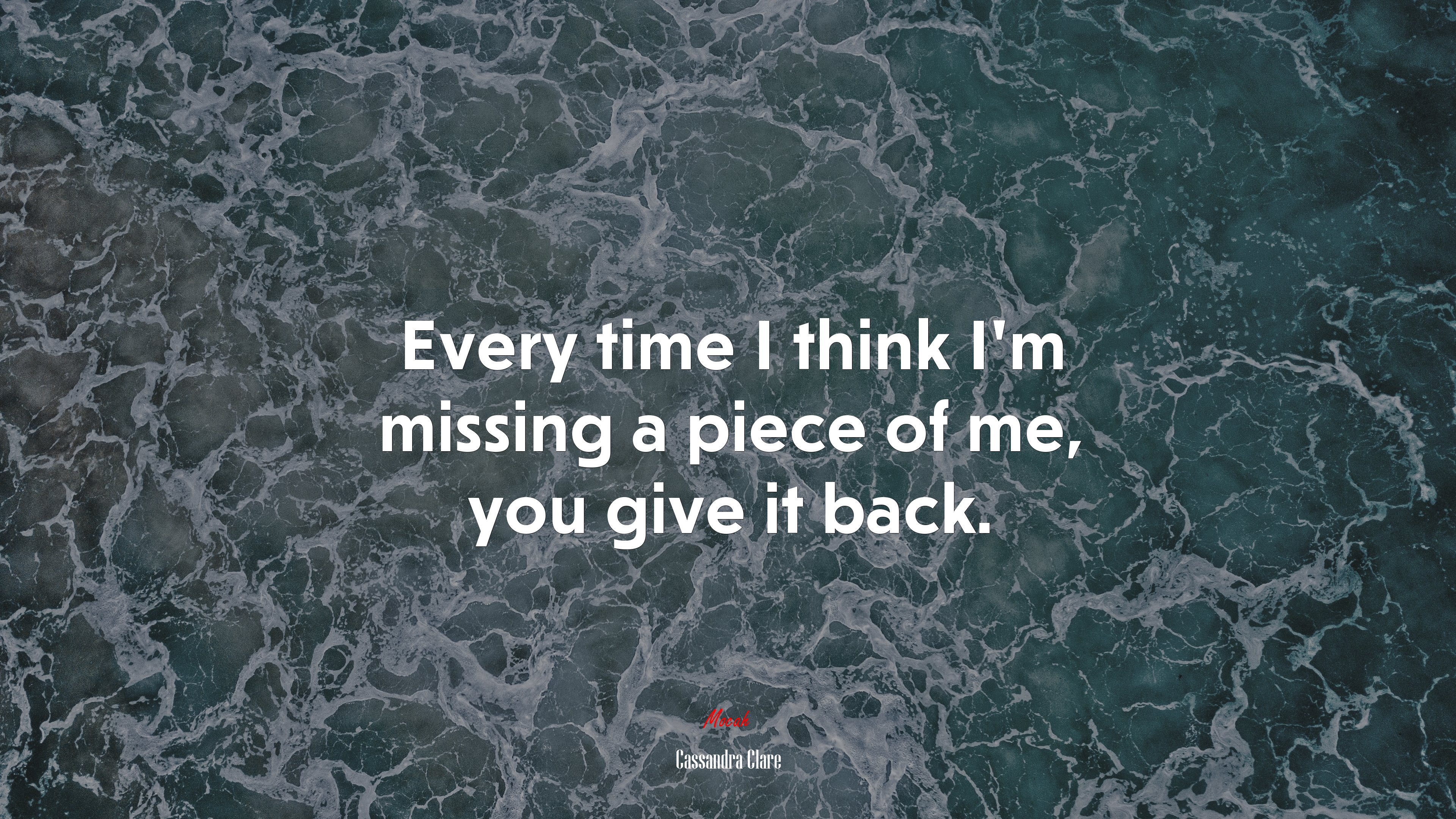 Every time I think I’m missing a piece of me, you give it back. | Cassandra Clare quote HD Wallpaper