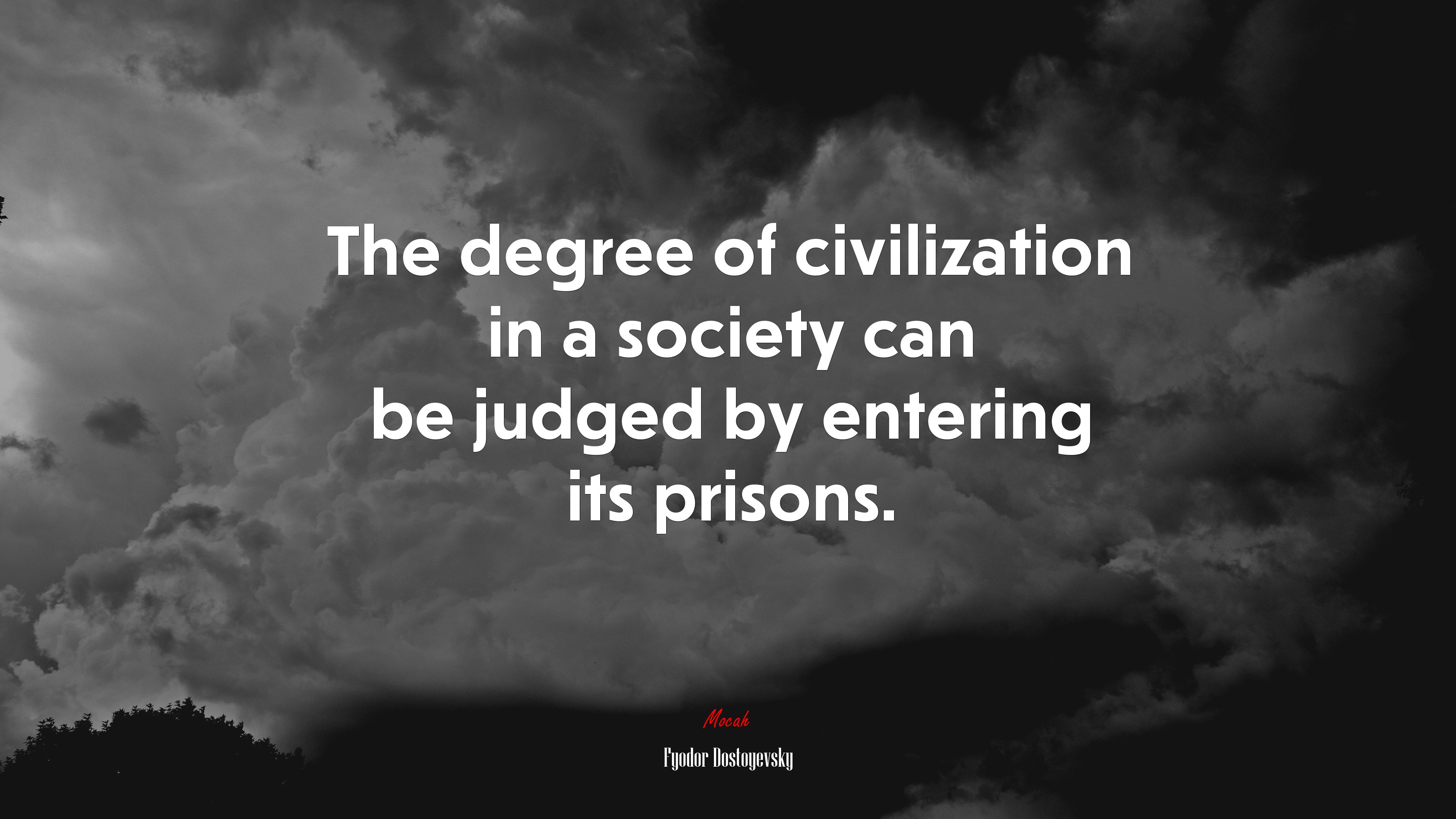 The degree of civilization in a society can be judged by entering its prisons. | Fyodor Dostoyevsky quote HD Wallpaper