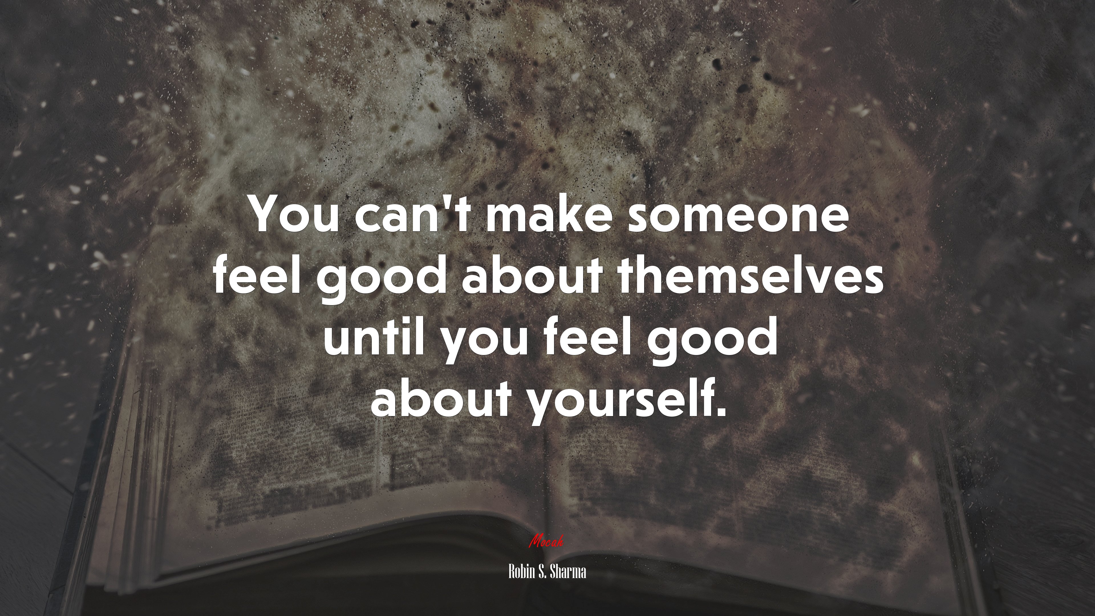 You can’t make someone feel good about themselves until you feel good about yourself. | Robin S. Sharma quote HD Wallpaper