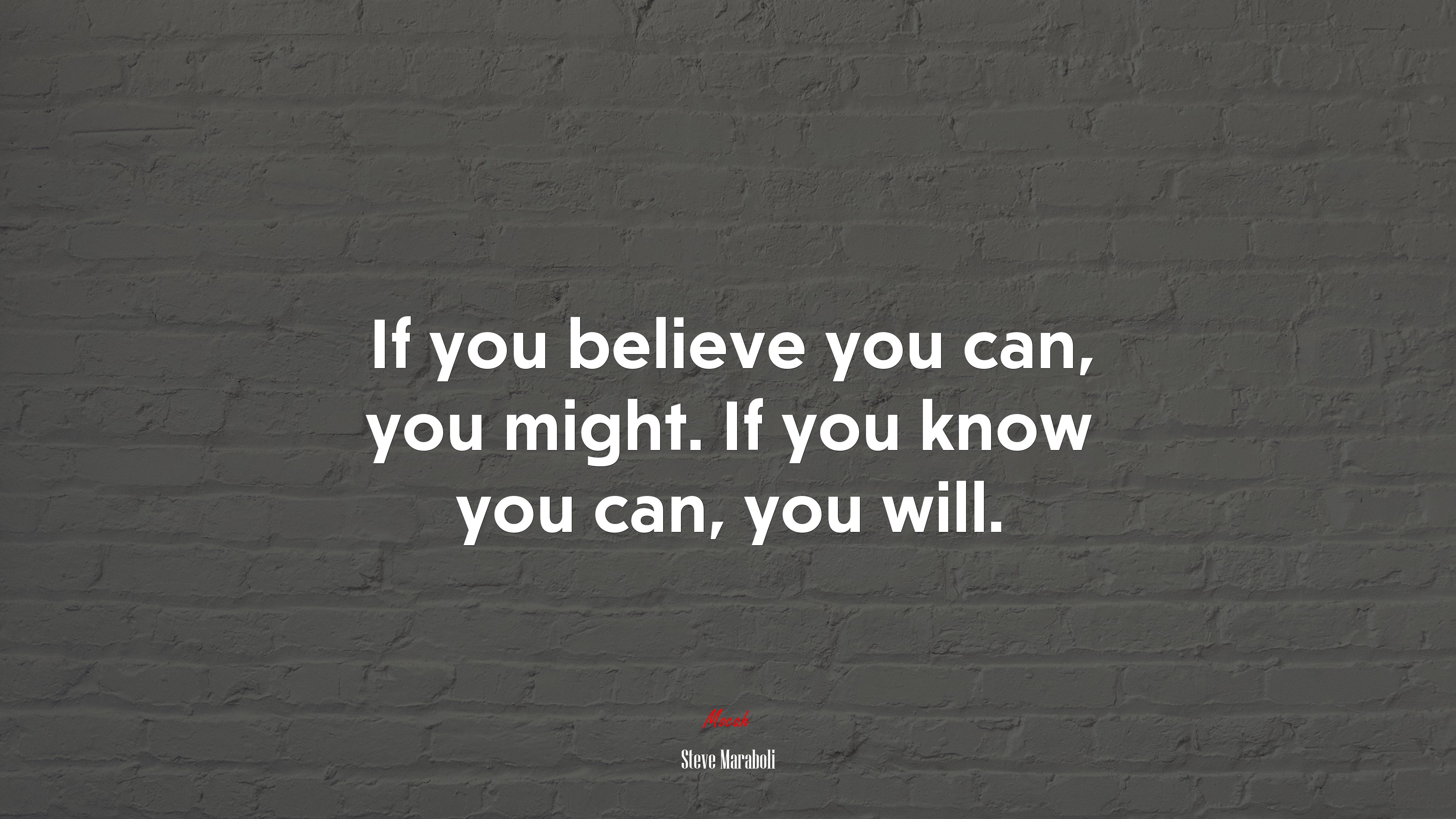 If you believe you can, you might. If you know you can, you will. | Steve Maraboli quote HD Wallpaper