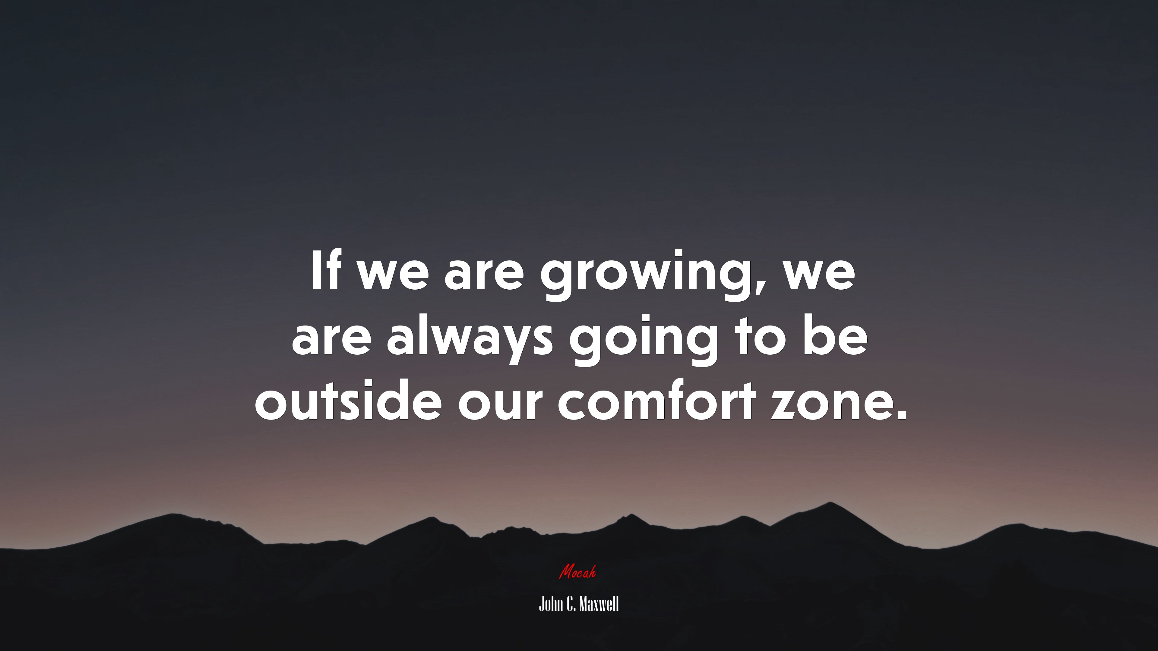 If we are growing, we are always going to be outside our comfort zone. | John C. Maxwell quote HD Wallpaper