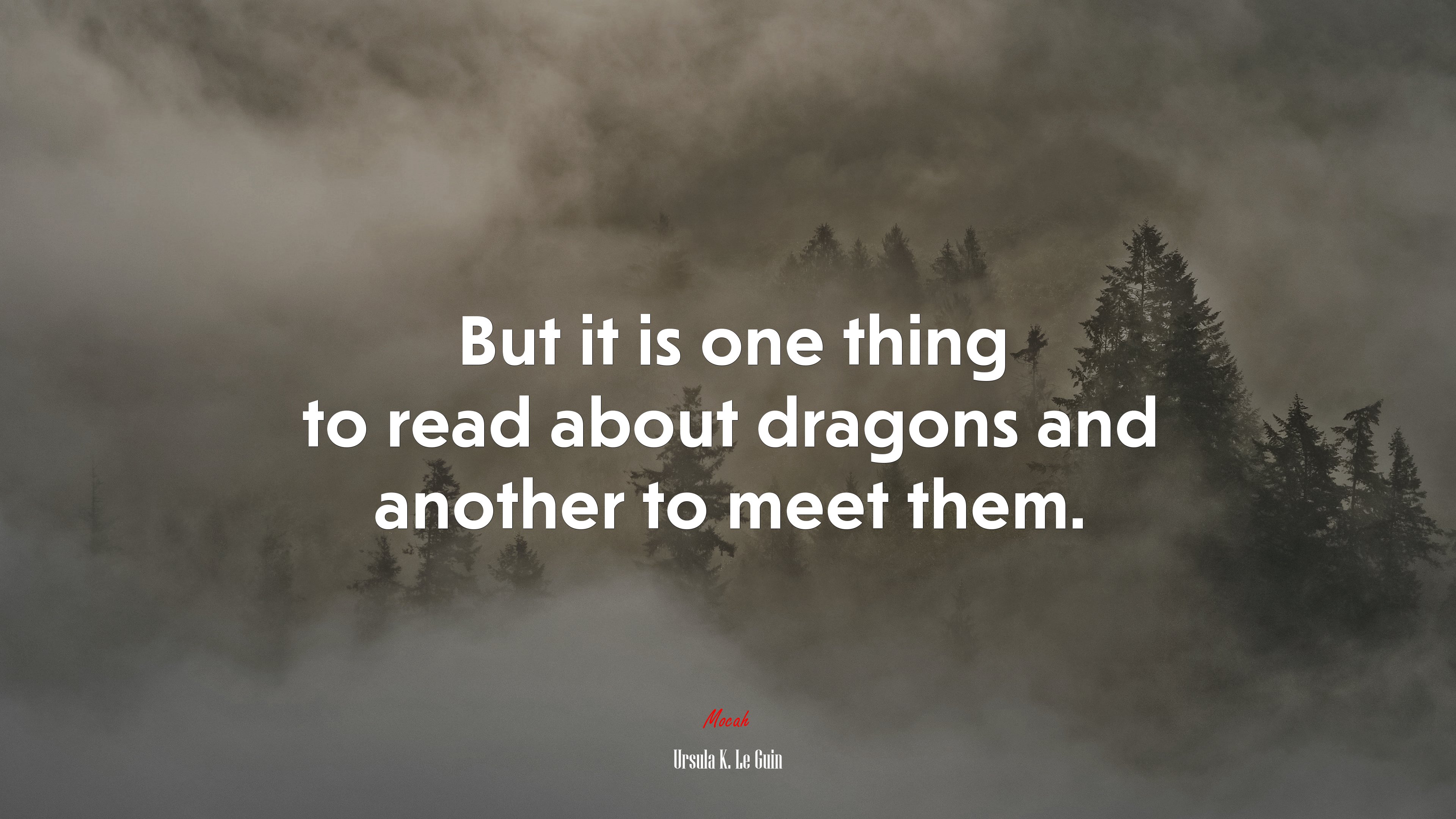 But it is one thing to read about dragons and another to meet them. | Ursula K. Le Guin quote HD Wallpaper