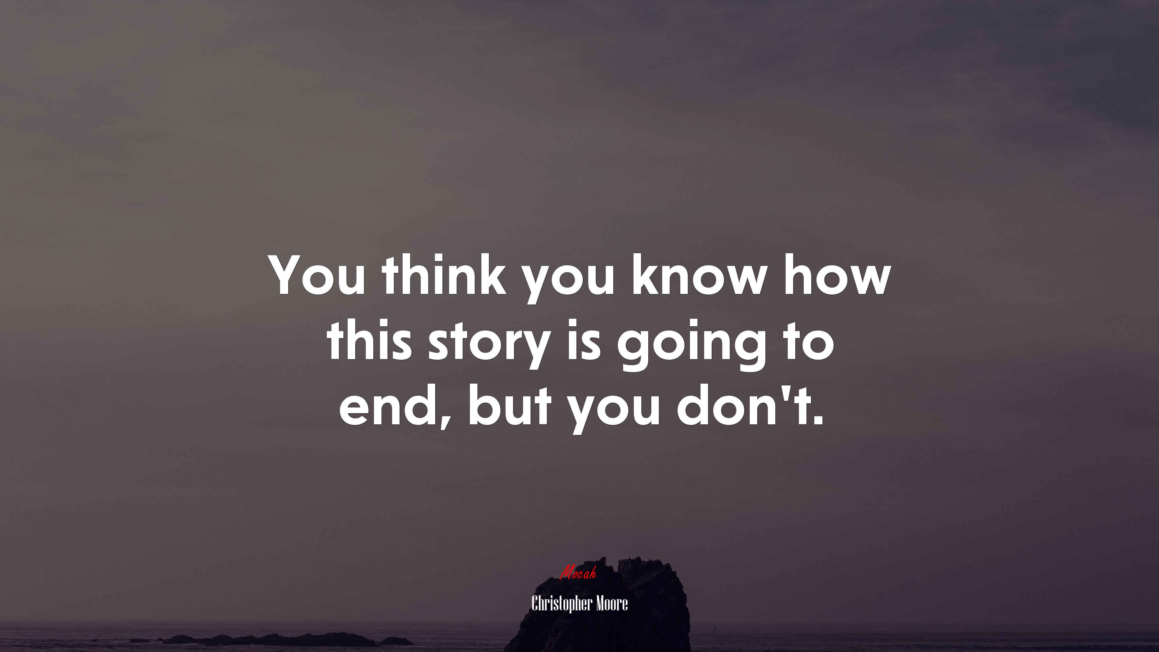 You think you know how this story is going to end, but you dont. | Christopher Moore quote HD Wallpaper