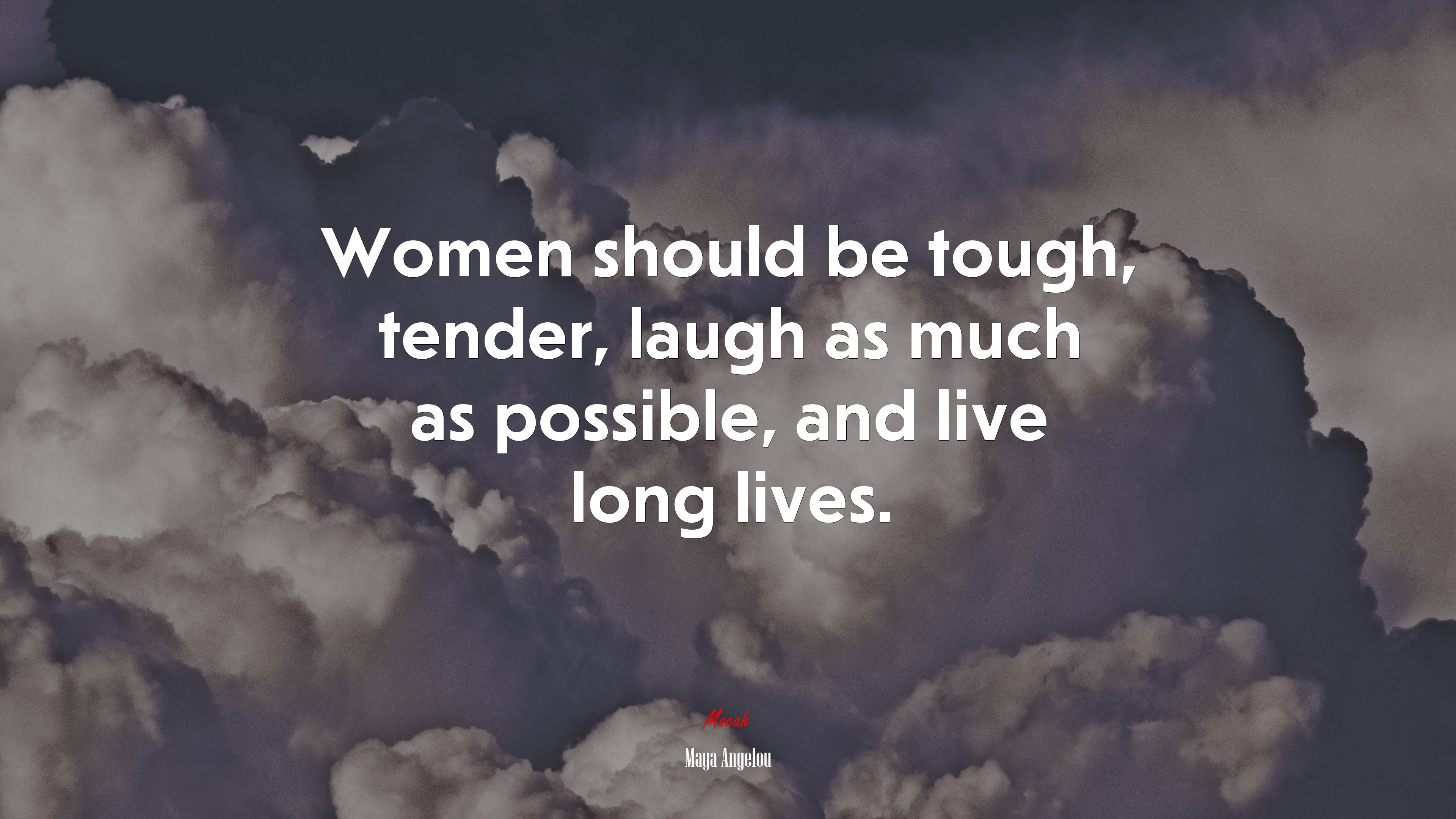 Women should be tough, tender, laugh as much as possible, and live long lives. | Maya Angelou quote HD Wallpaper