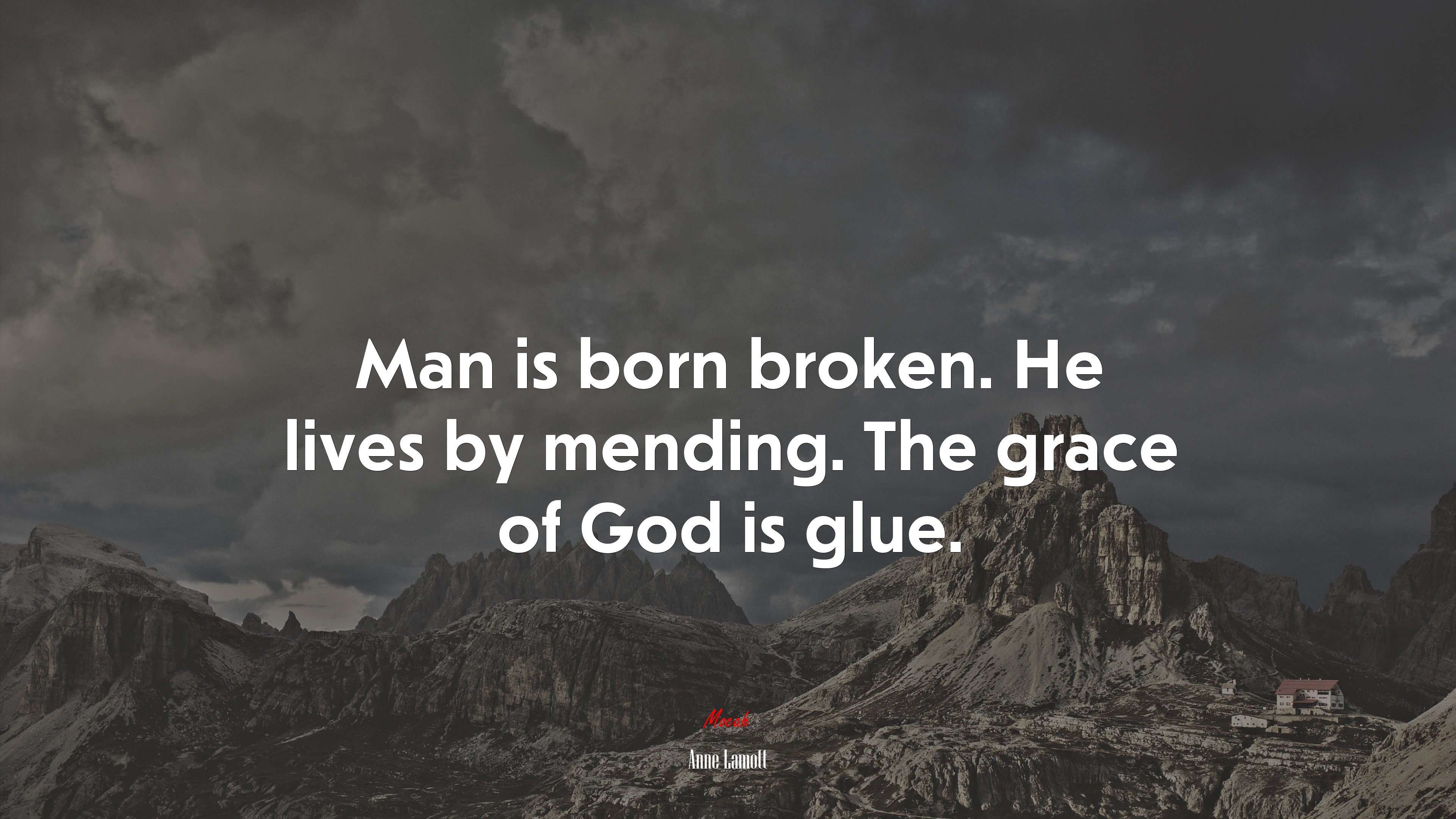 Man is born broken. He lives by mending. The grace of God is glue. | Anne Lamott quote HD Wallpaper