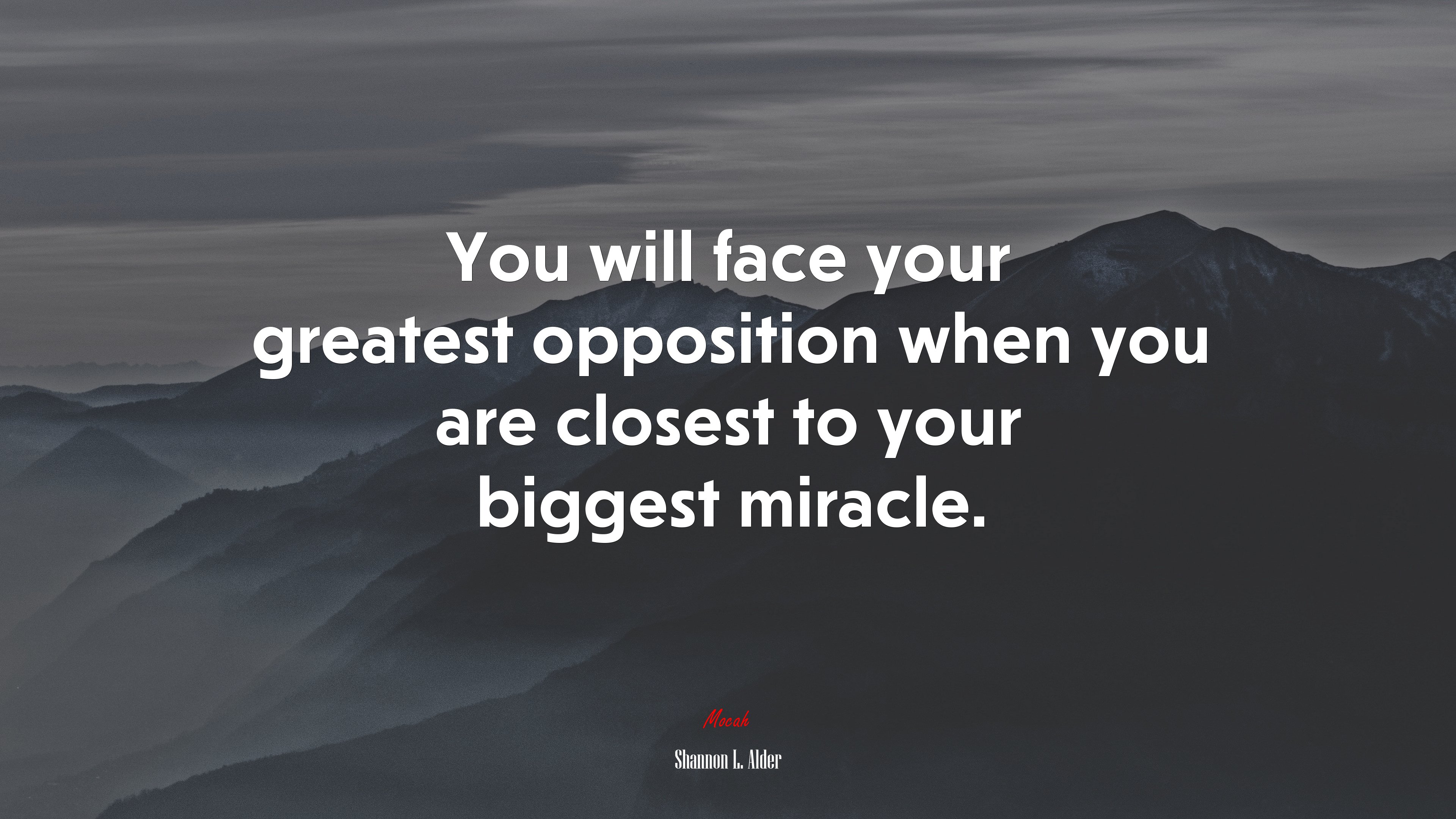 You will face your greatest opposition when you are closest to your biggest miracle. | Shannon L. Alder quote HD Wallpaper