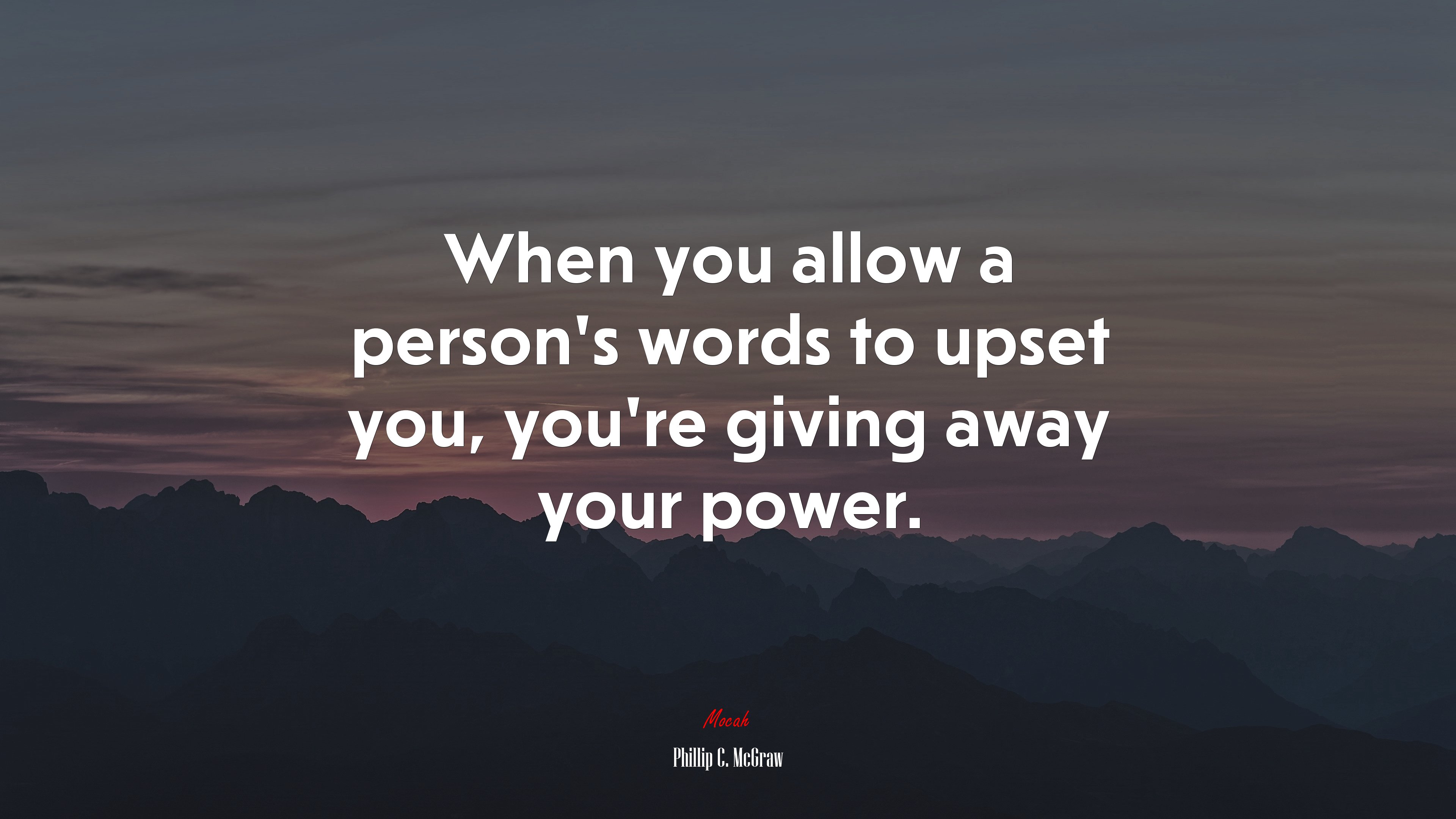 When you allow a person’s words to upset you, you’re giving away your power. | Phillip C. McGraw quote HD Wallpaper