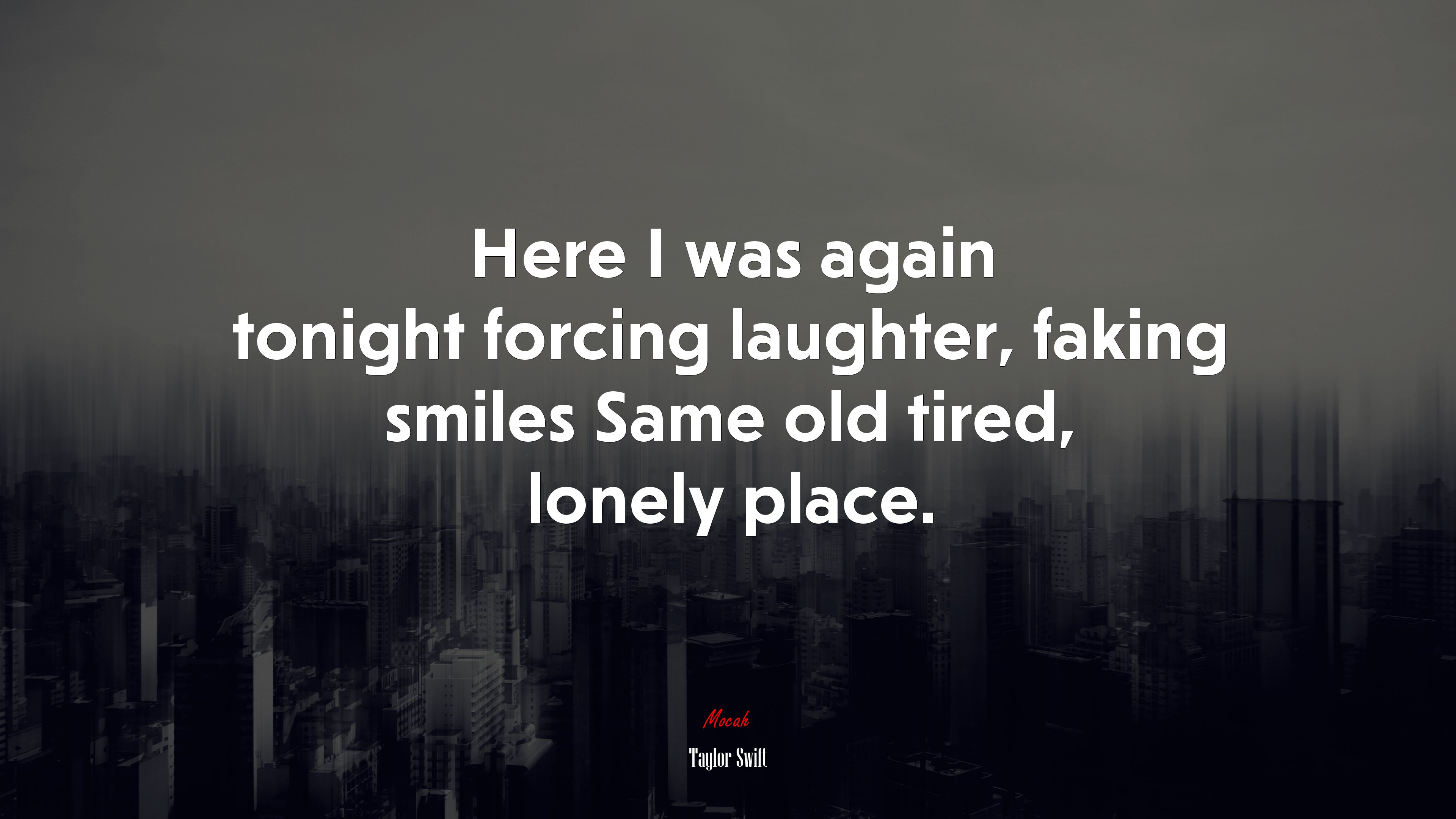 Here I was again tonight forcing laughter, faking smiles Same old tired, lonely place. | Taylor Swift quote HD Wallpaper