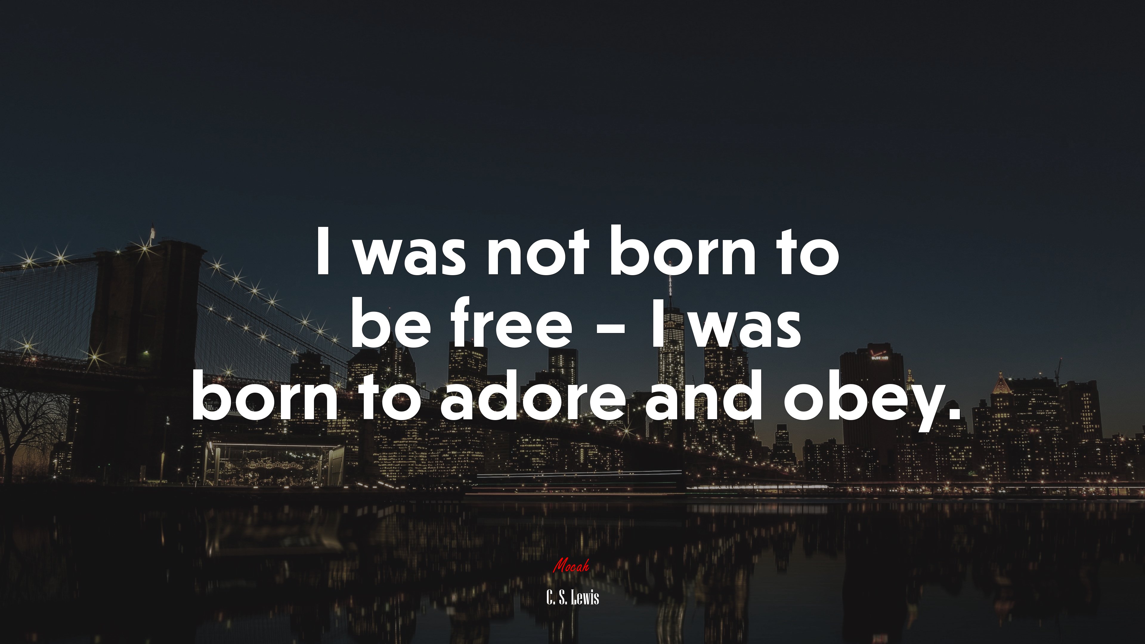 I was not born to be free – I was born to adore and obey. | C. S. Lewis quote HD Wallpaper