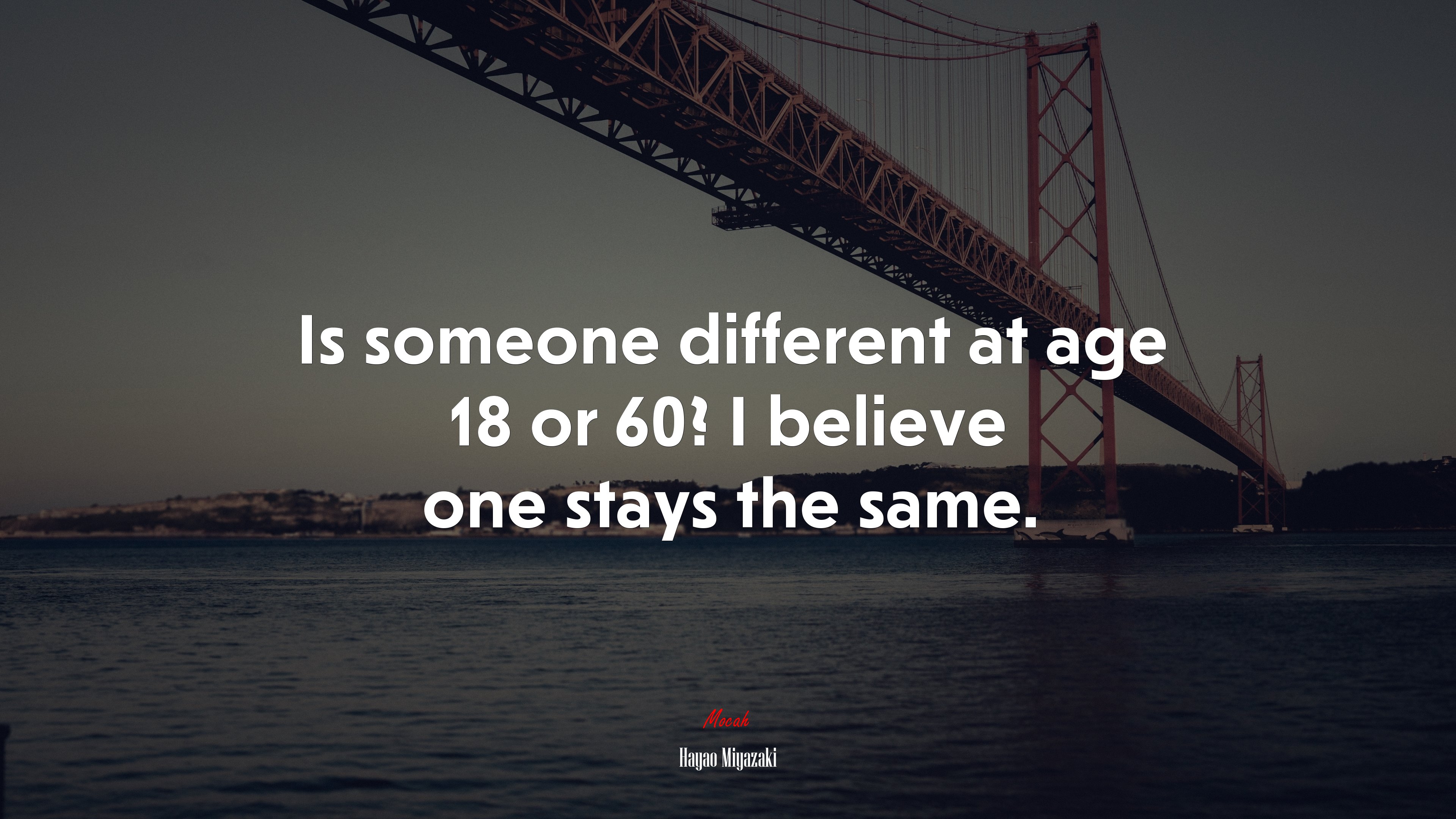 Is someone different at age 18 or 60? I believe one stays the same. | Hayao Miyazaki quote HD Wallpaper