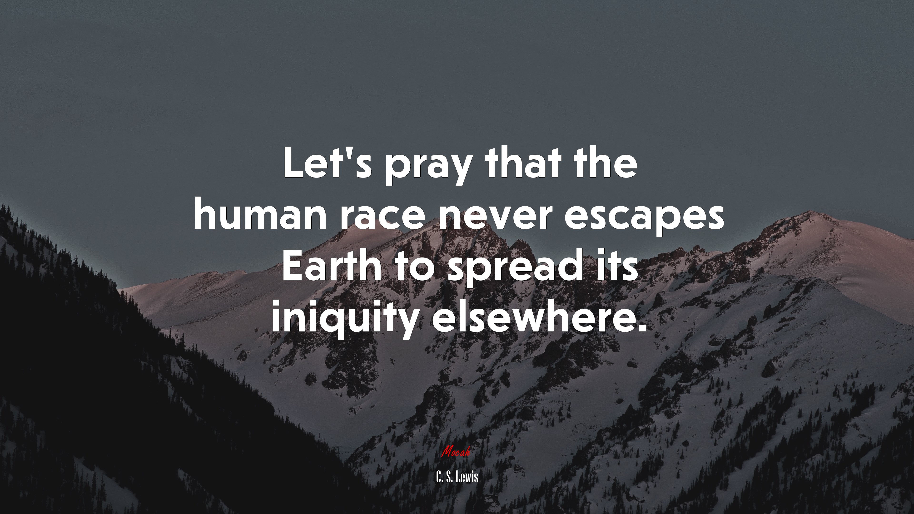 Let’s pray that the human race never escapes Earth to spread its iniquity elsewhere. | C. S. Lewis quote HD Wallpaper