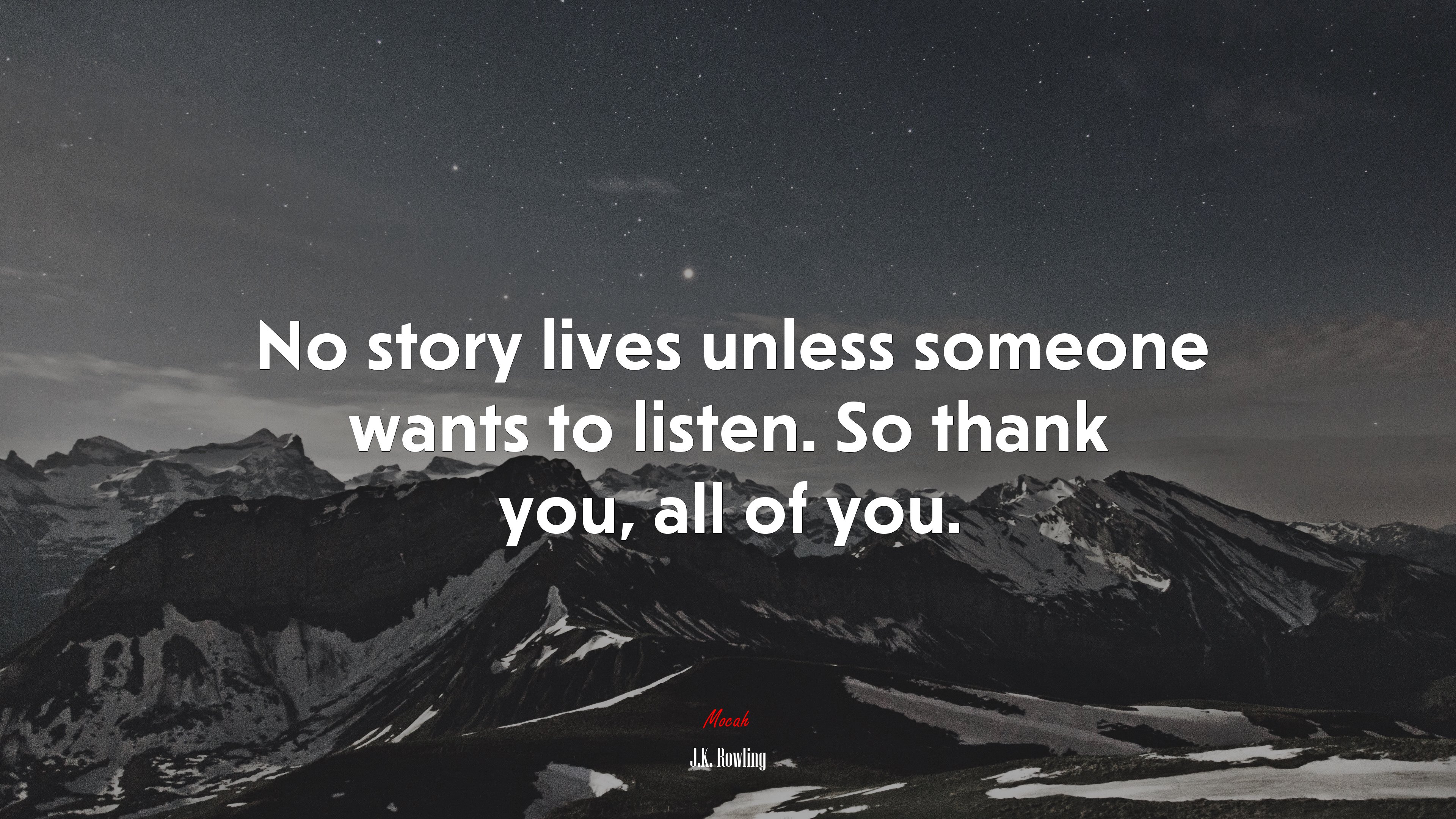 No story lives unless someone wants to listen. So thank you, all of you. | J.K. Rowling quote HD Wallpaper