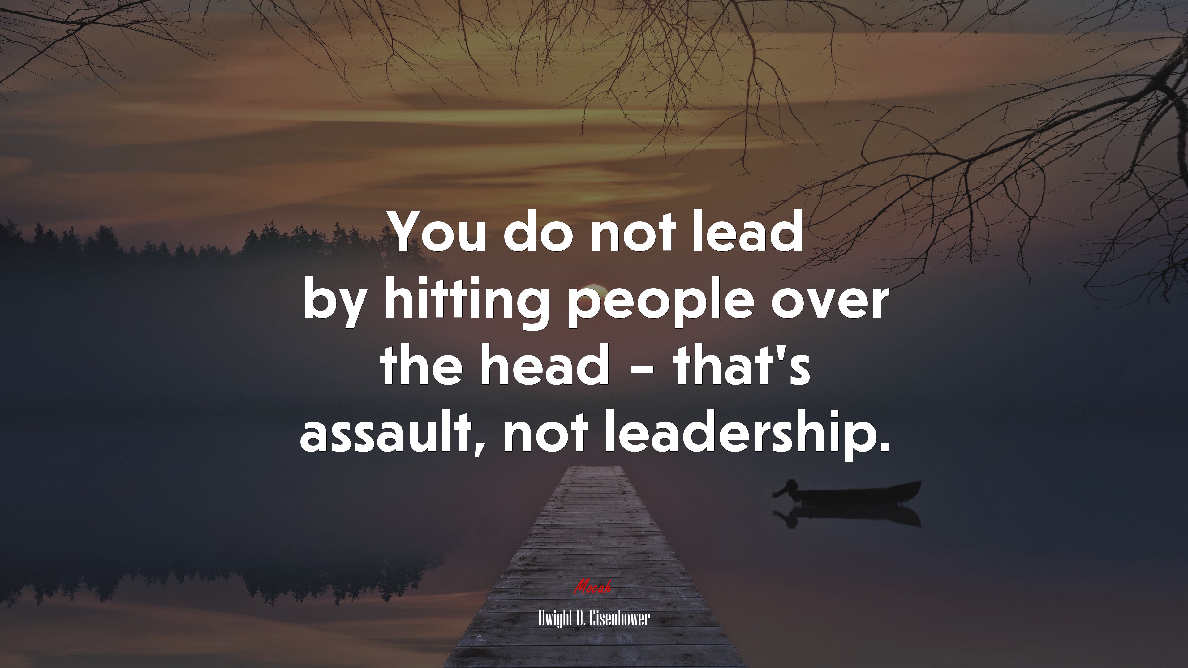 You do not lead by hitting people over the head – that’s assault, not leadership. | Dwight D. Eisenhower quote HD Wallpaper