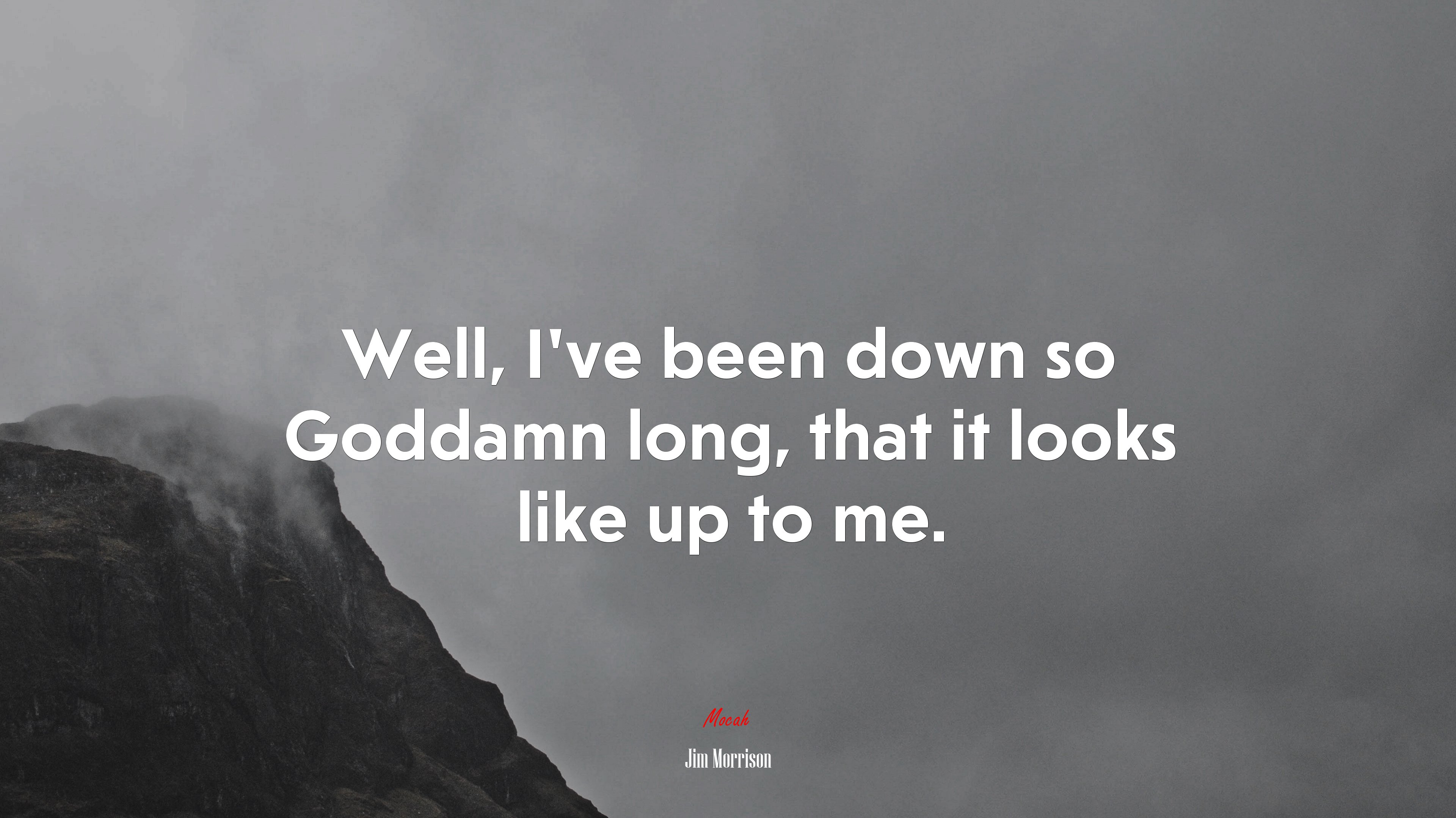 Well, I’ve been down so Goddamn long, that it looks like up to me. | Jim Morrison quote HD Wallpaper