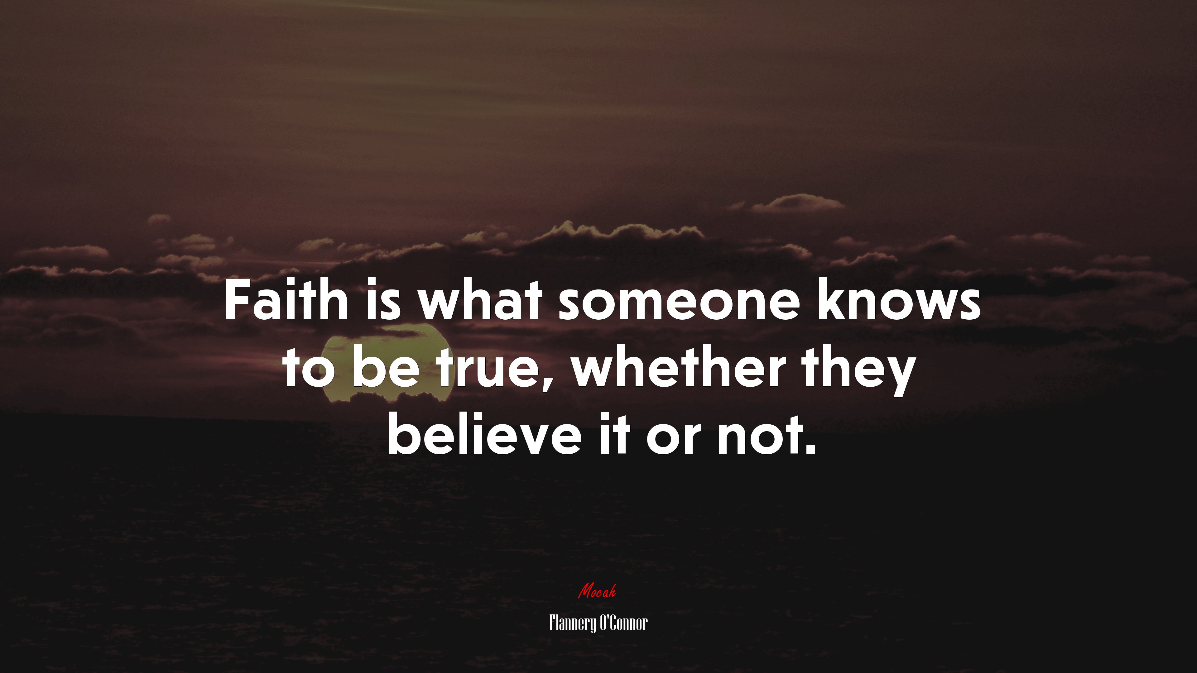 Faith is what someone knows to be true, whether they believe it or not. | Flannery OConnor quote HD Wallpaper