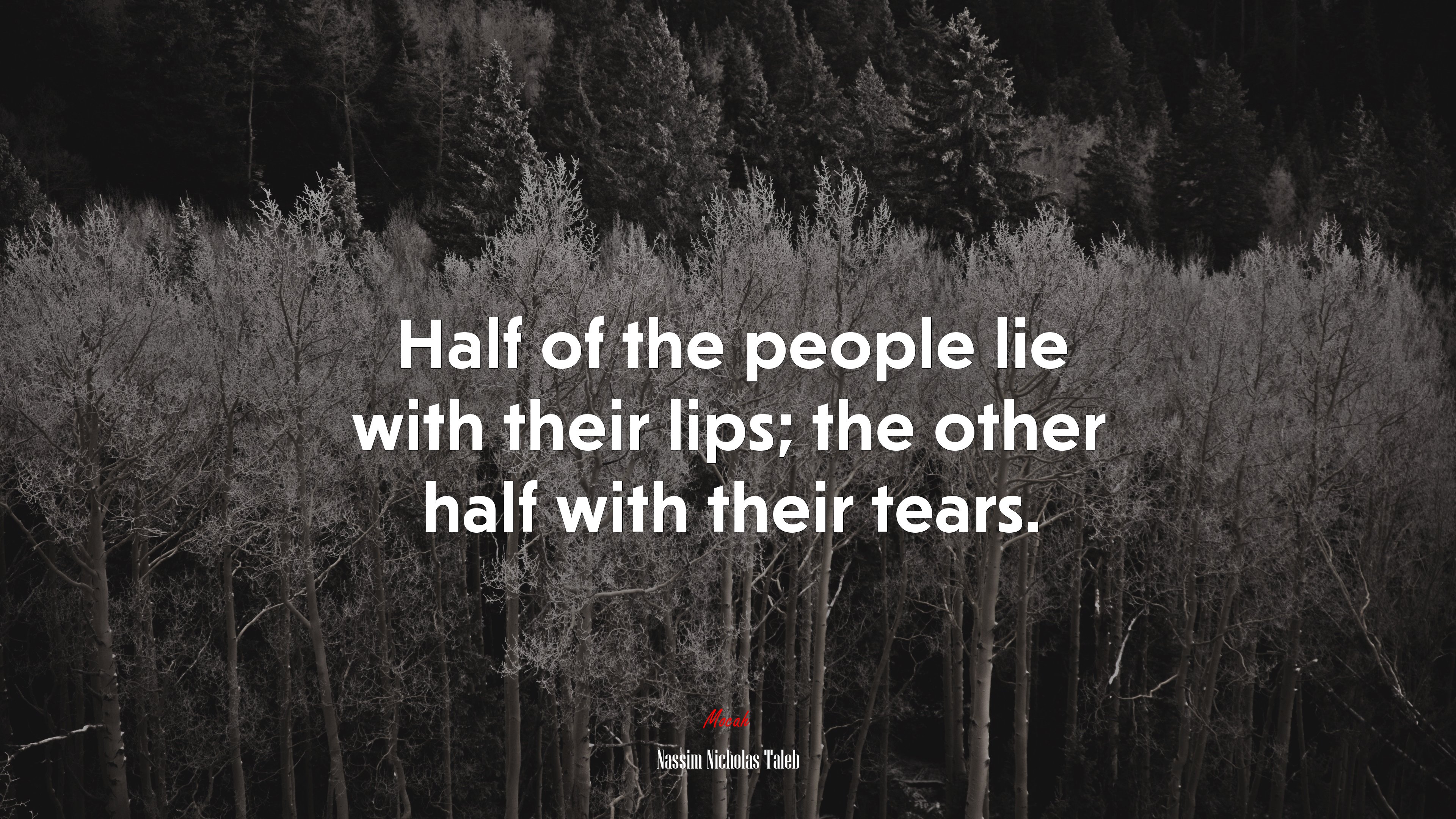 Half of the people lie with their lips; the other half with their tears. | Nassim Nicholas Taleb quote HD Wallpaper