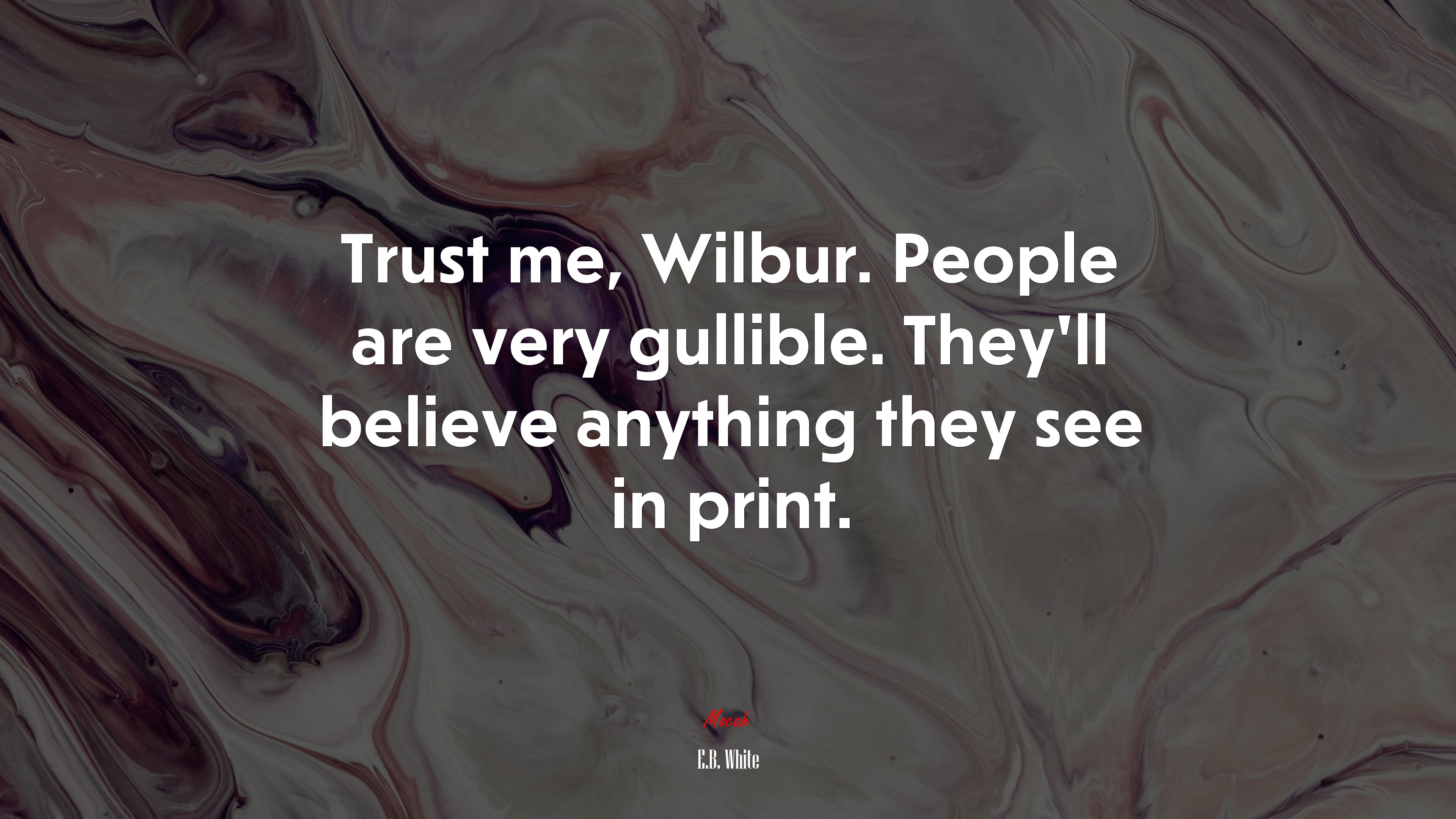 Trust me, Wilbur. People are very gullible. They’ll believe anything they see in print. | E.B. White quote HD Wallpaper
