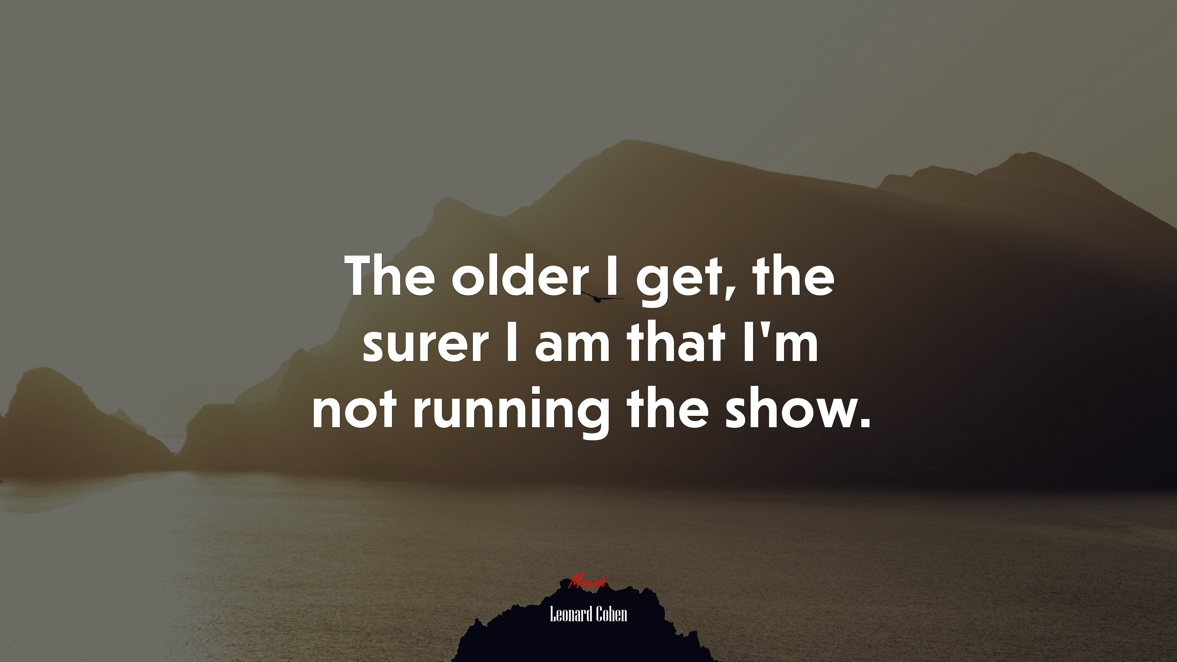 The older I get, the surer I am that I’m not running the show. | Leonard Cohen quote HD Wallpaper