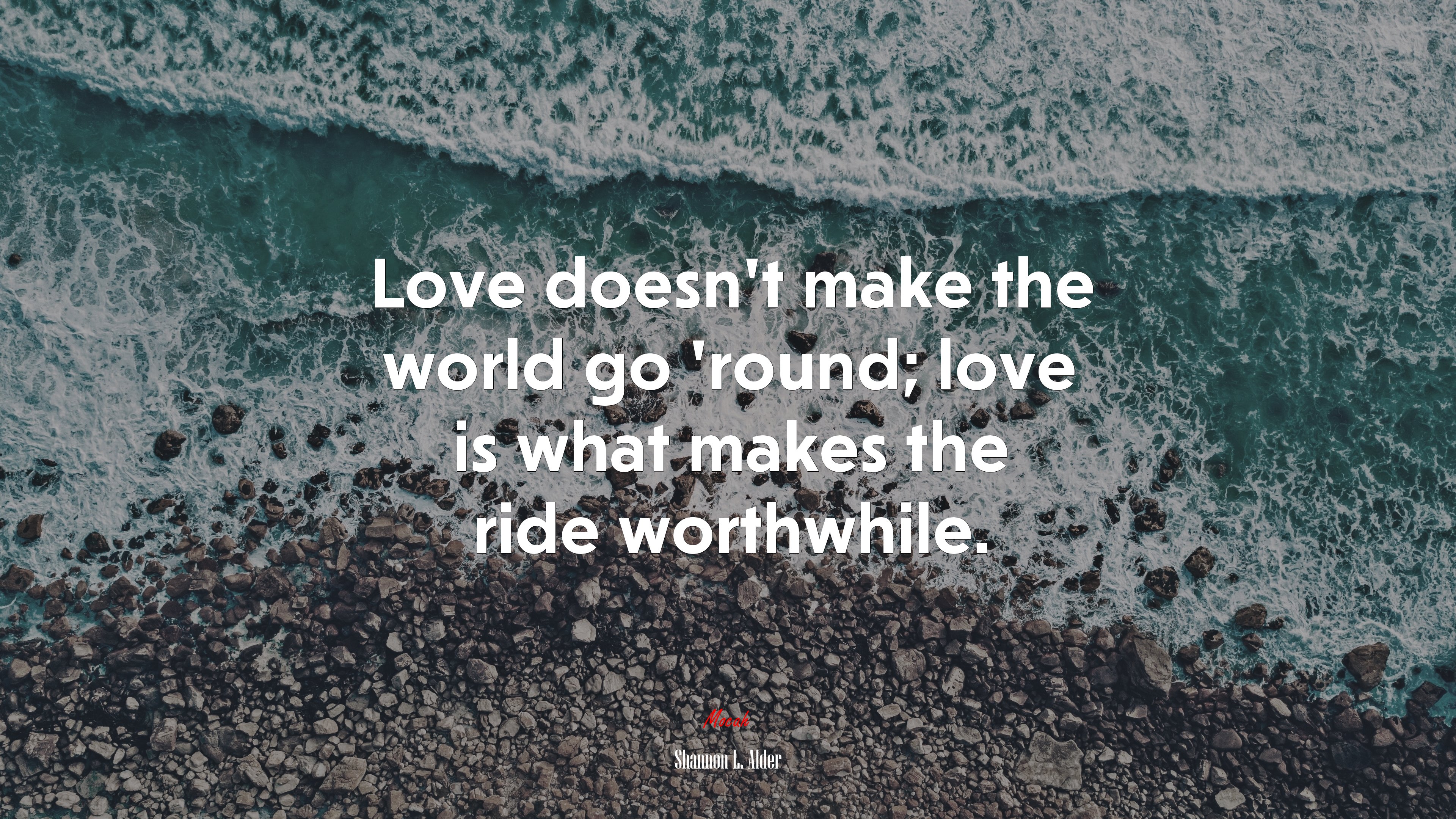Love doesn’t make the world go ’round; love is what makes the ride worthwhile. | Shannon L. Alder quote HD Wallpaper
