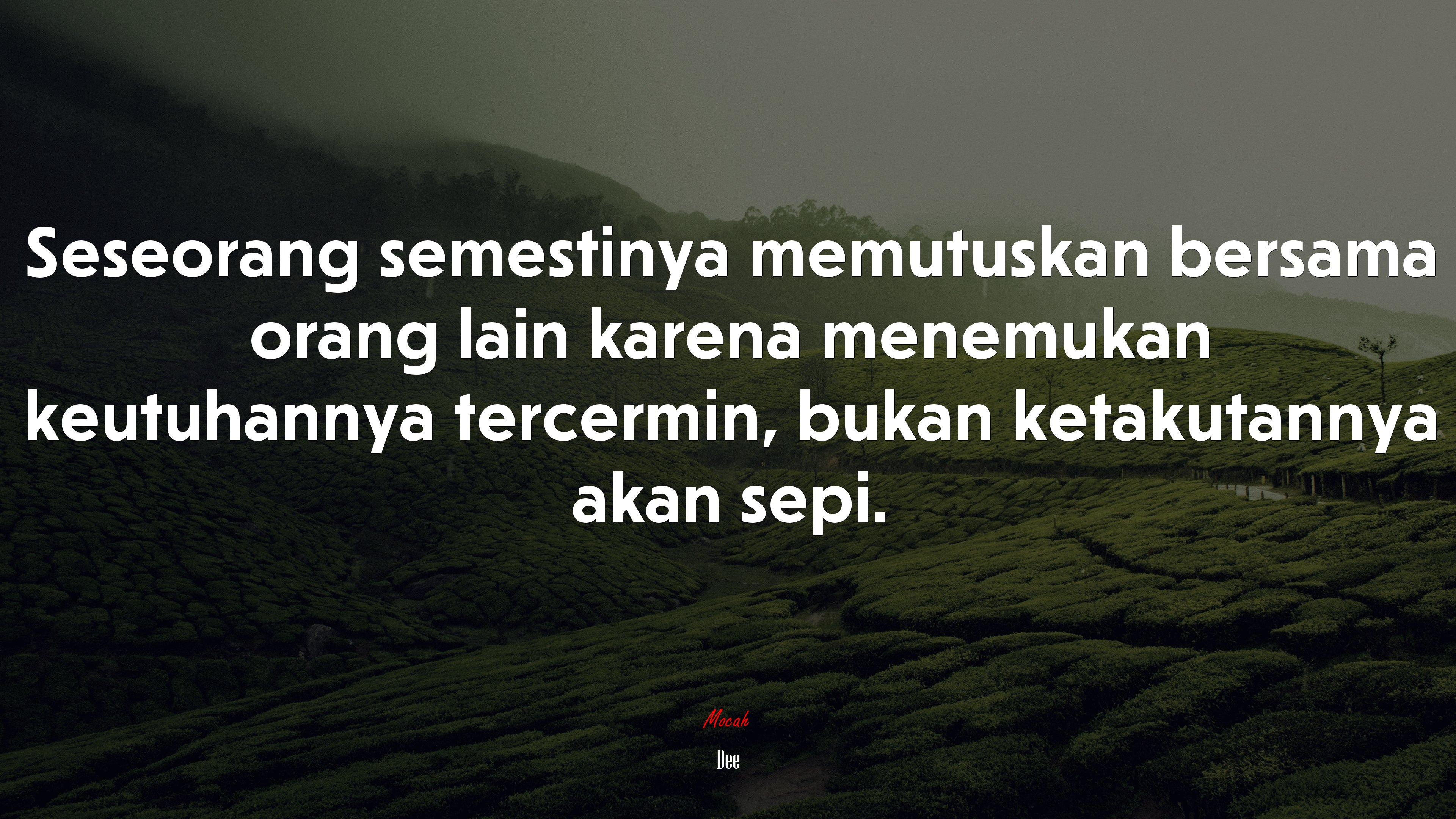 Seseorang semestinya memutuskan bersama orang lain karena menemukan keutuhannya tercermin, bukan ketakutannya akan sepi. | Dee quote HD Wallpaper