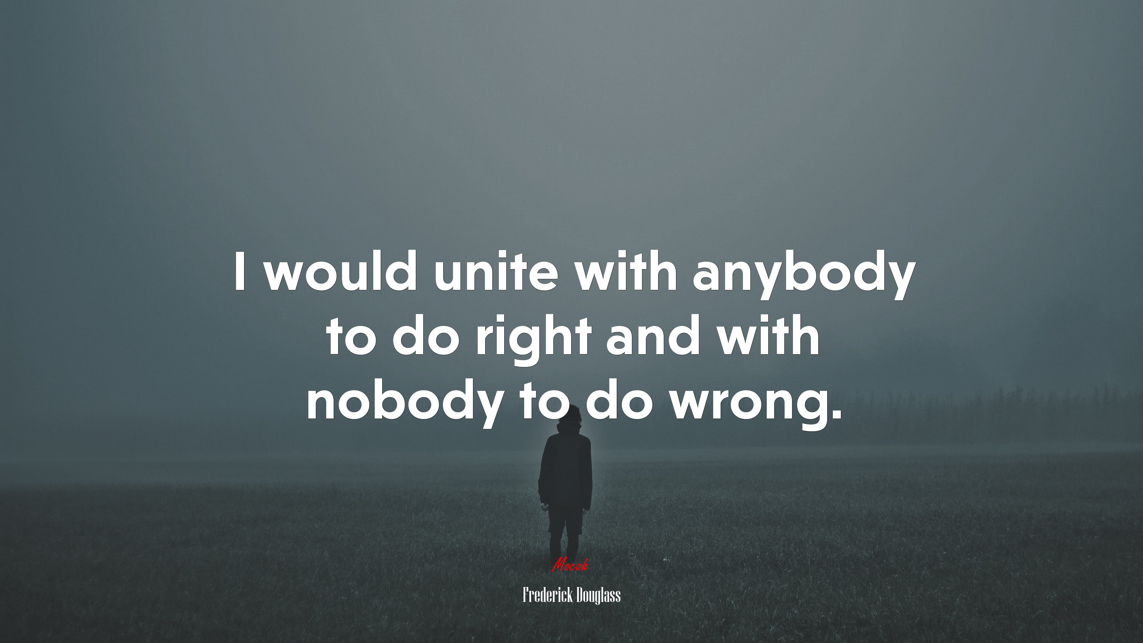 I would unite with anybody to do right and with nobody to do wrong. | Frederick Douglass quote HD Wallpaper