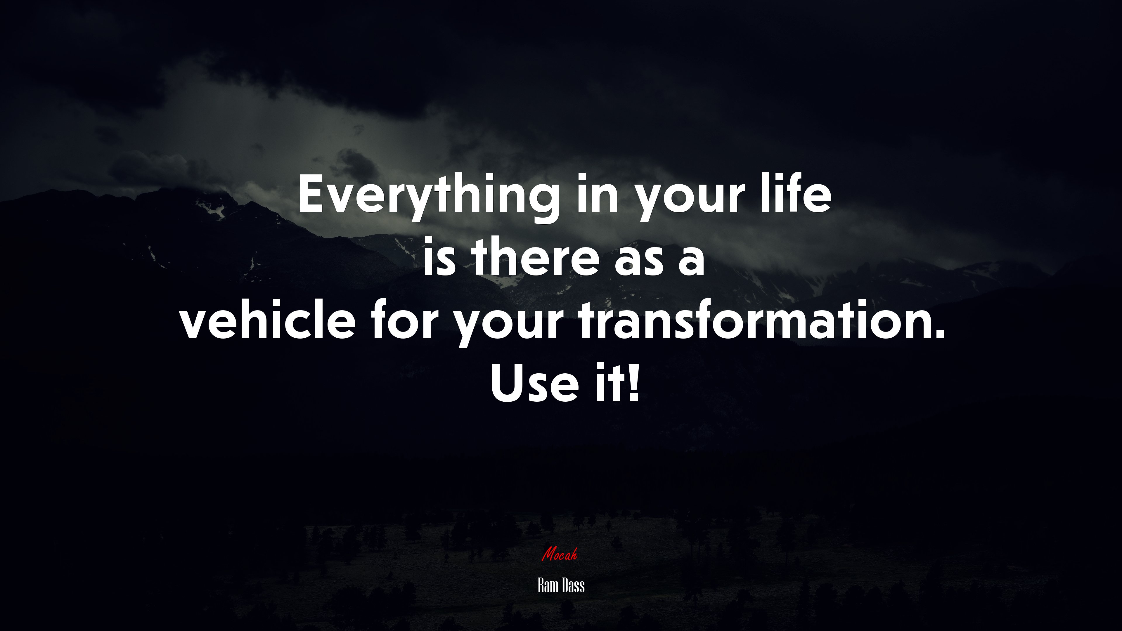 Everything in your life is there as a vehicle for your transformation. Use it! | Ram Dass quote HD Wallpaper