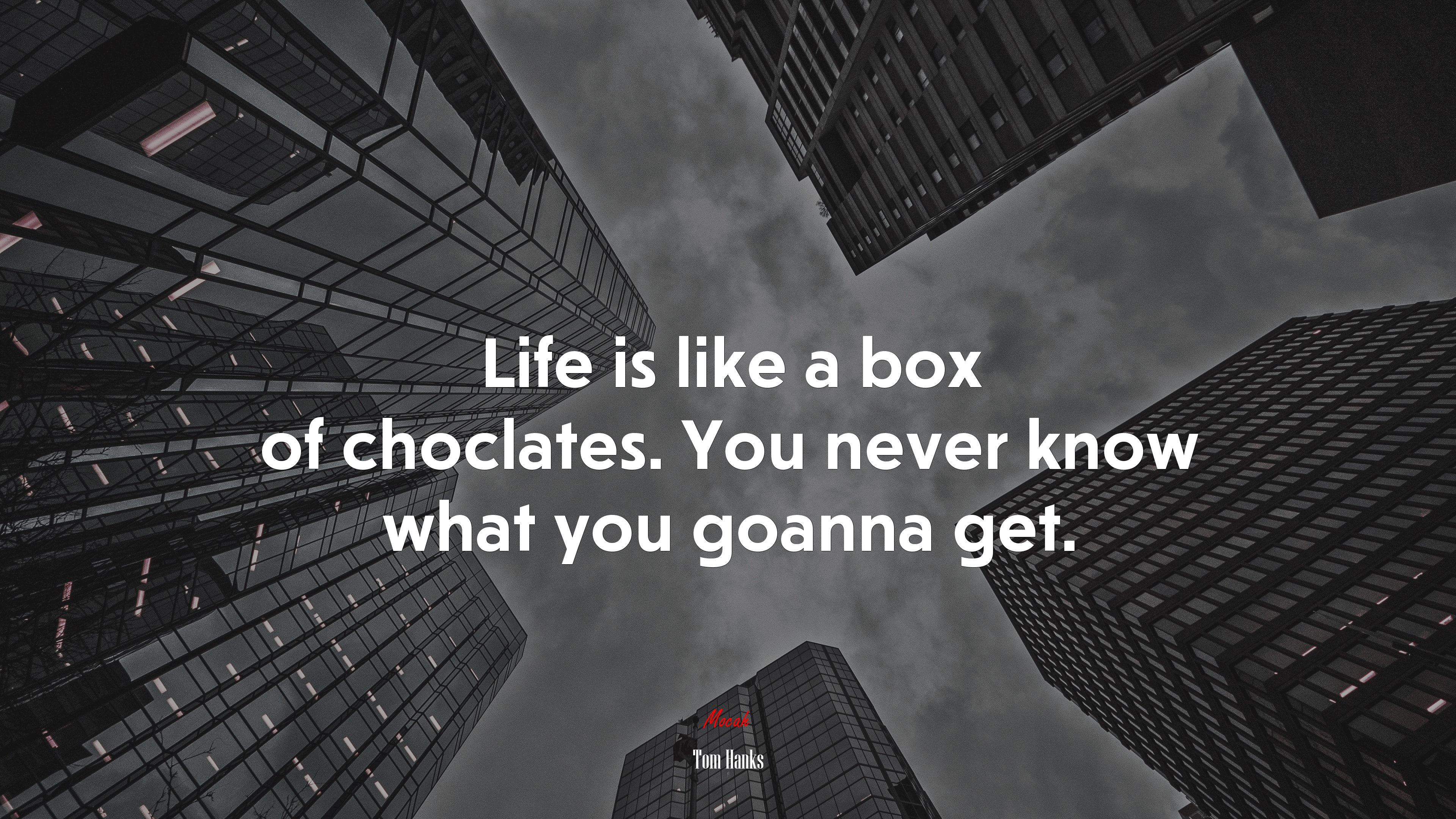 Life is like a box of choclates. You never know what you goanna get. | Tom Hanks quote HD Wallpaper