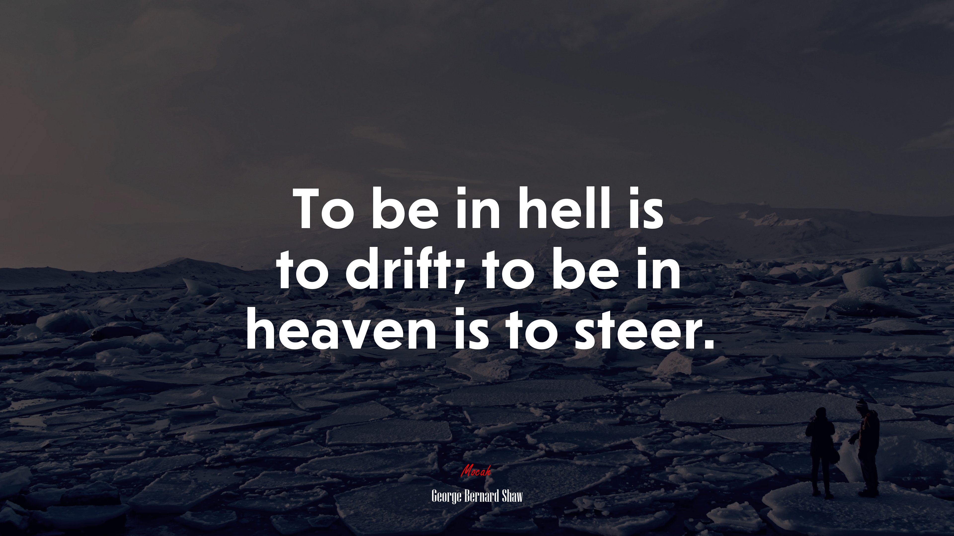 To be in hell is to drift; to be in heaven is to steer. | George Bernard Shaw quote HD Wallpaper