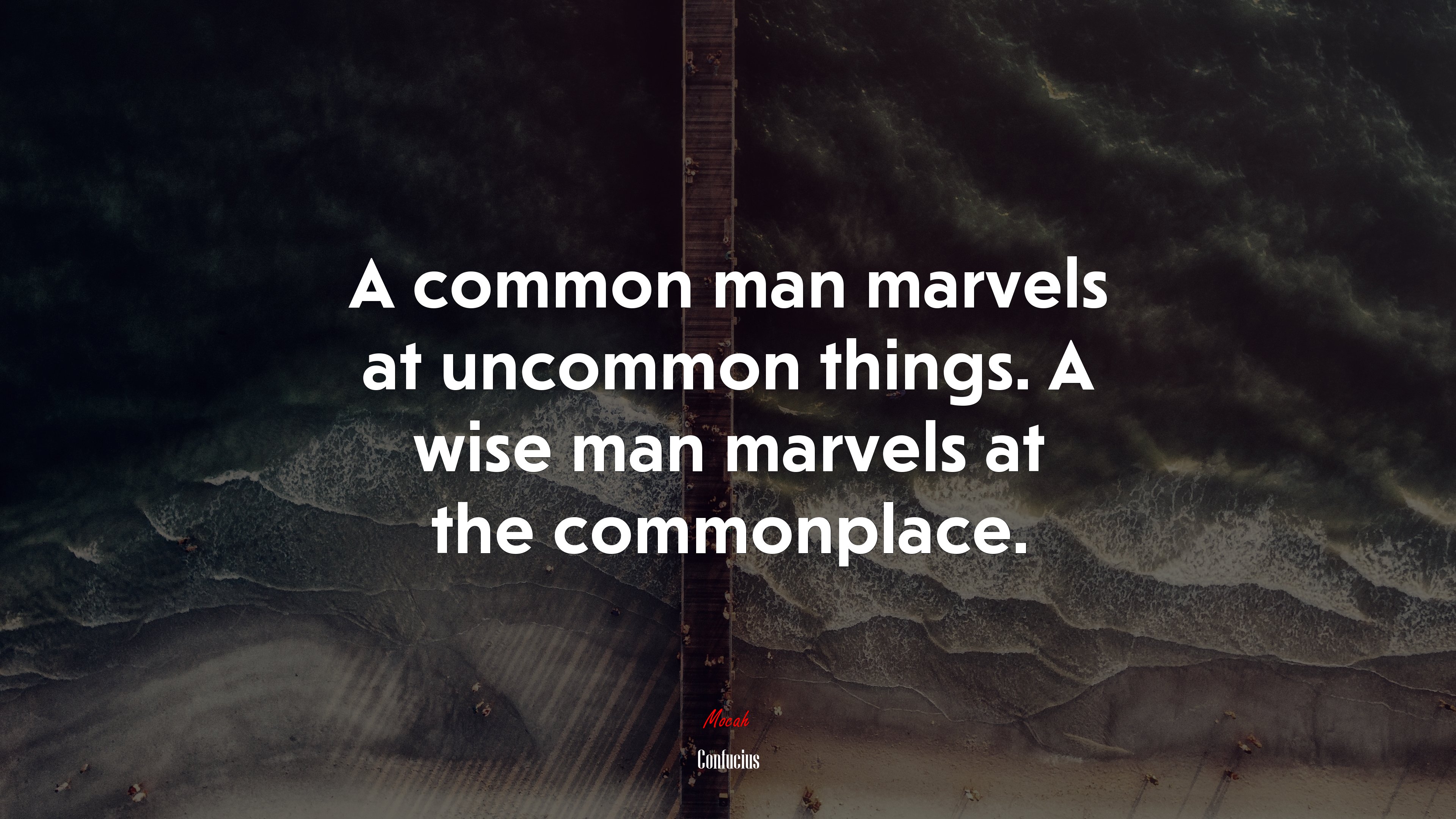 A common man marvels at uncommon things. A wise man marvels at the commonplace. | Confucius quote HD Wallpaper