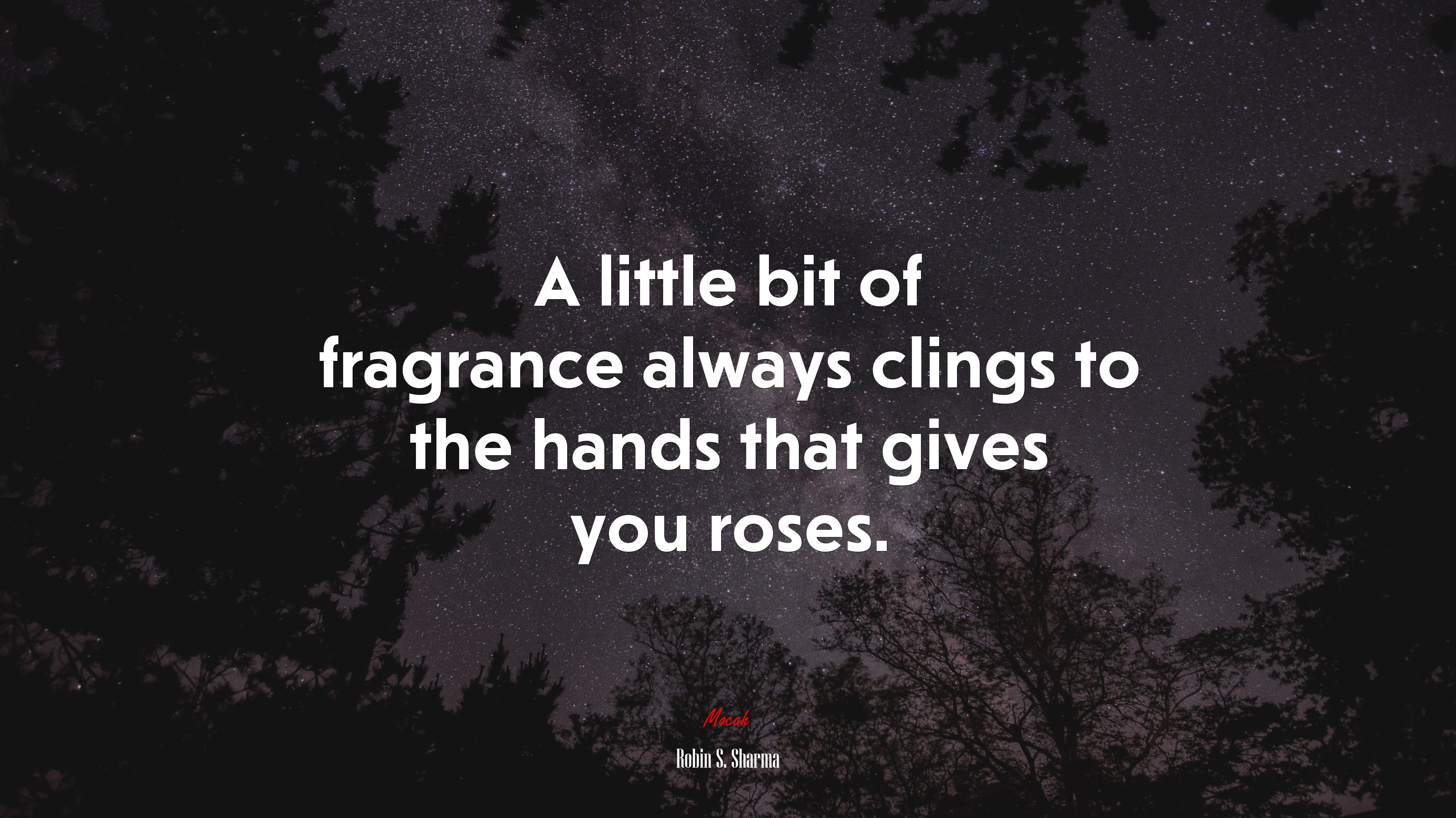 A little bit of fragrance always clings to the hands that gives you roses. | Robin S. Sharma quote HD Wallpaper