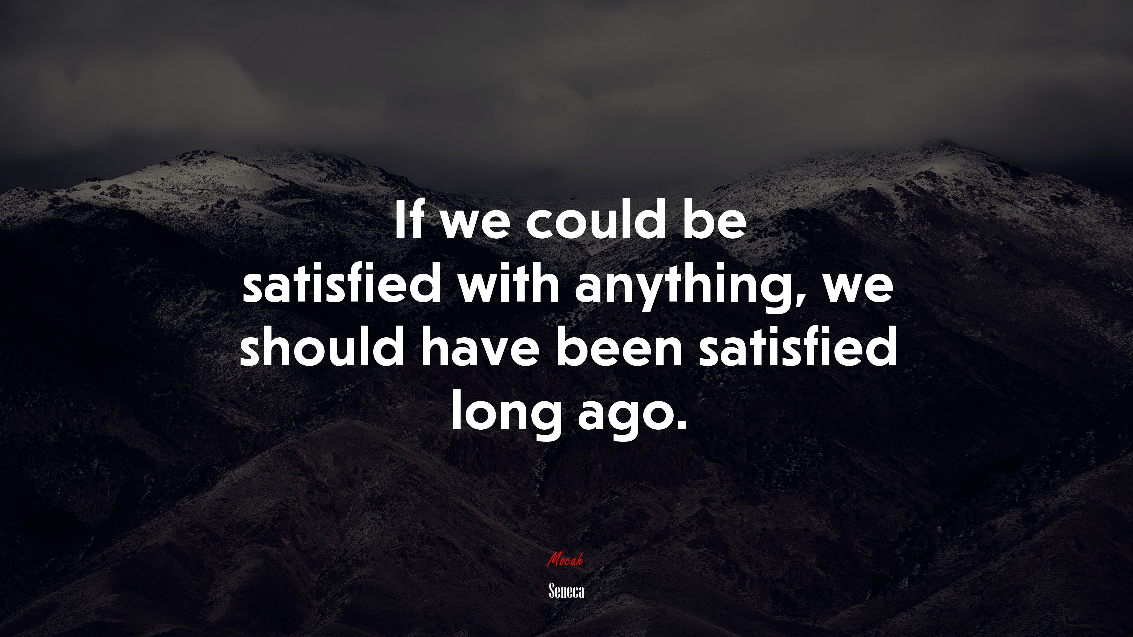 If we could be satisfied with anything, we should have been satisfied long ago. | Seneca quote HD Wallpaper