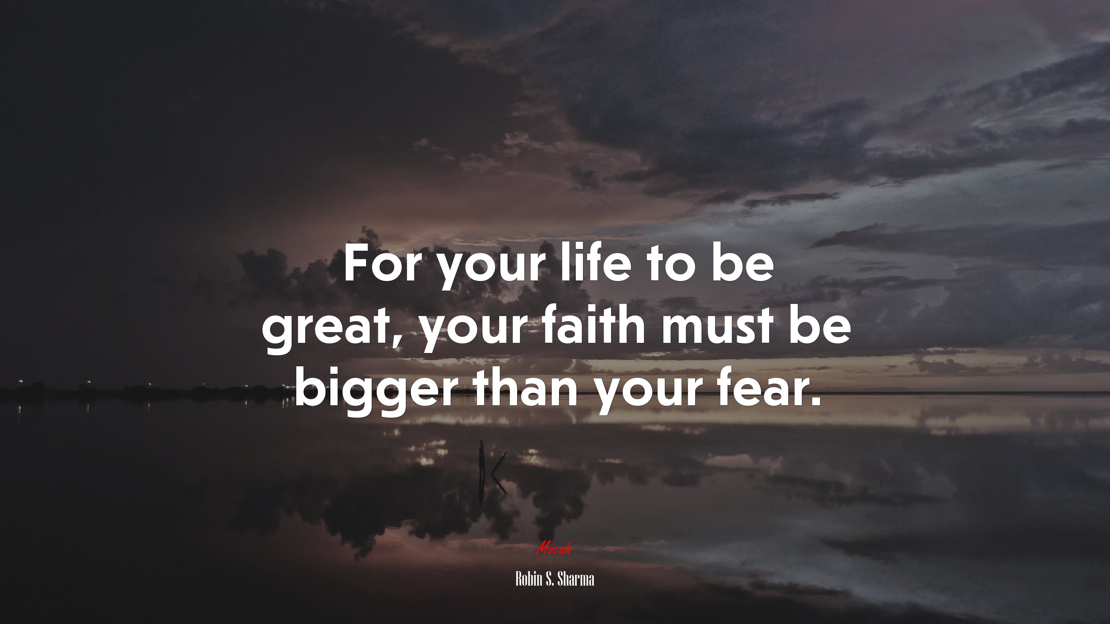 For your life to be great, your faith must be bigger than your fear. | Robin S. Sharma quote HD Wallpaper