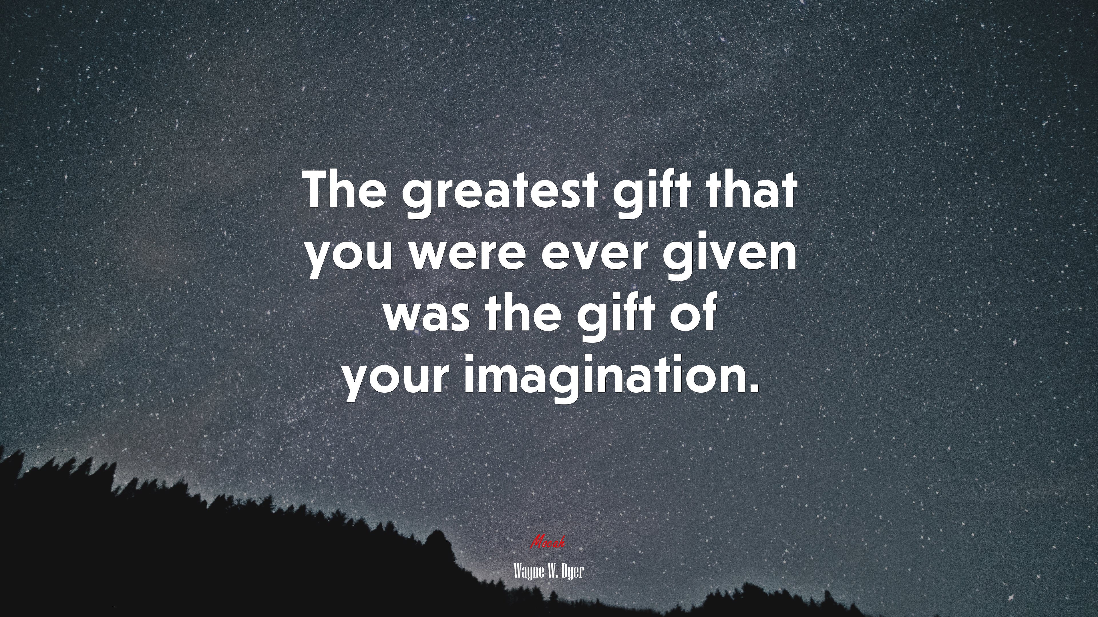 The greatest gift that you were ever given was the gift of your imagination. | Wayne W. Dyer quote HD Wallpaper