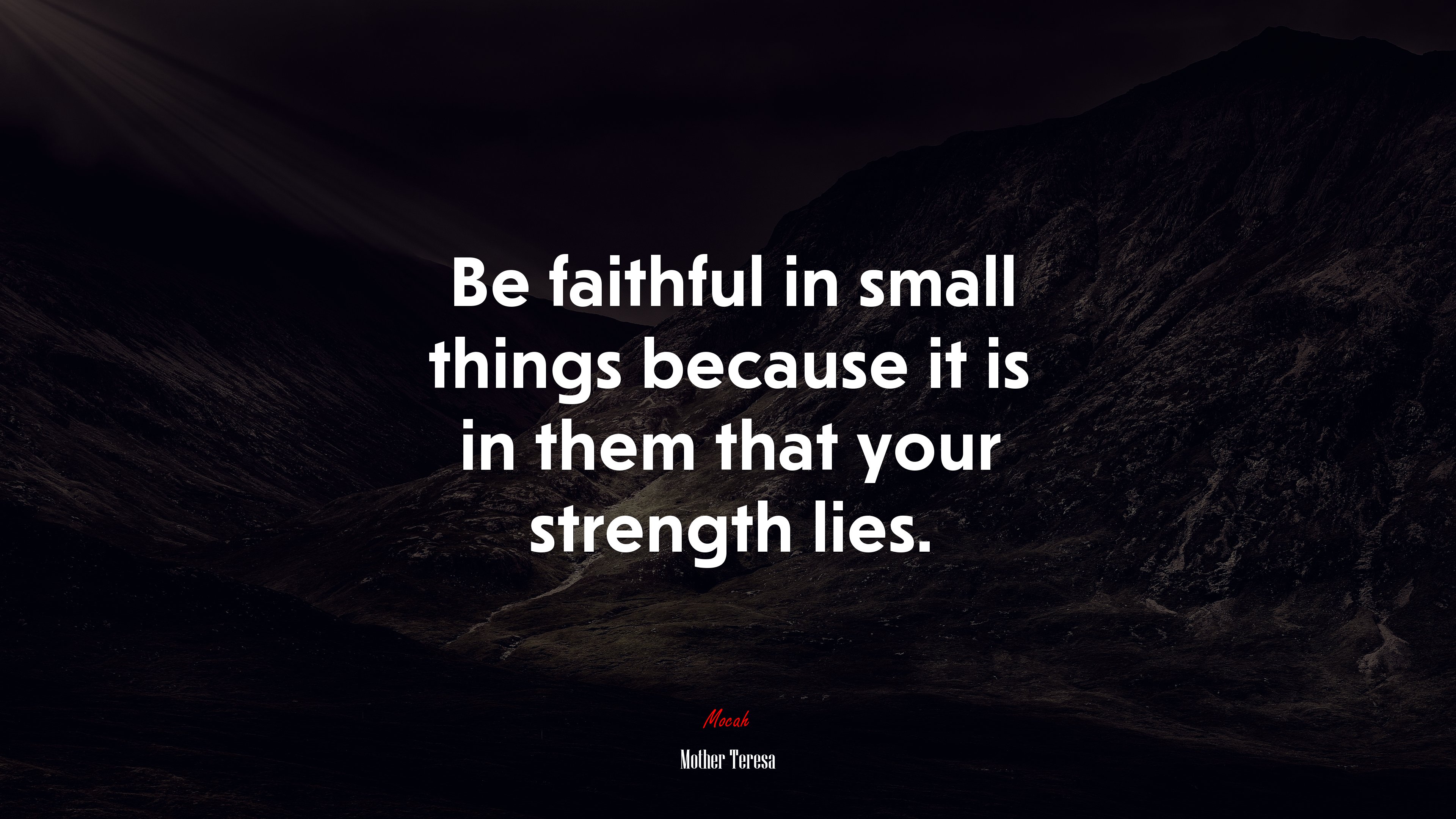 Be faithful in small things because it is in them that your strength lies. | Mother Teresa quote HD Wallpaper
