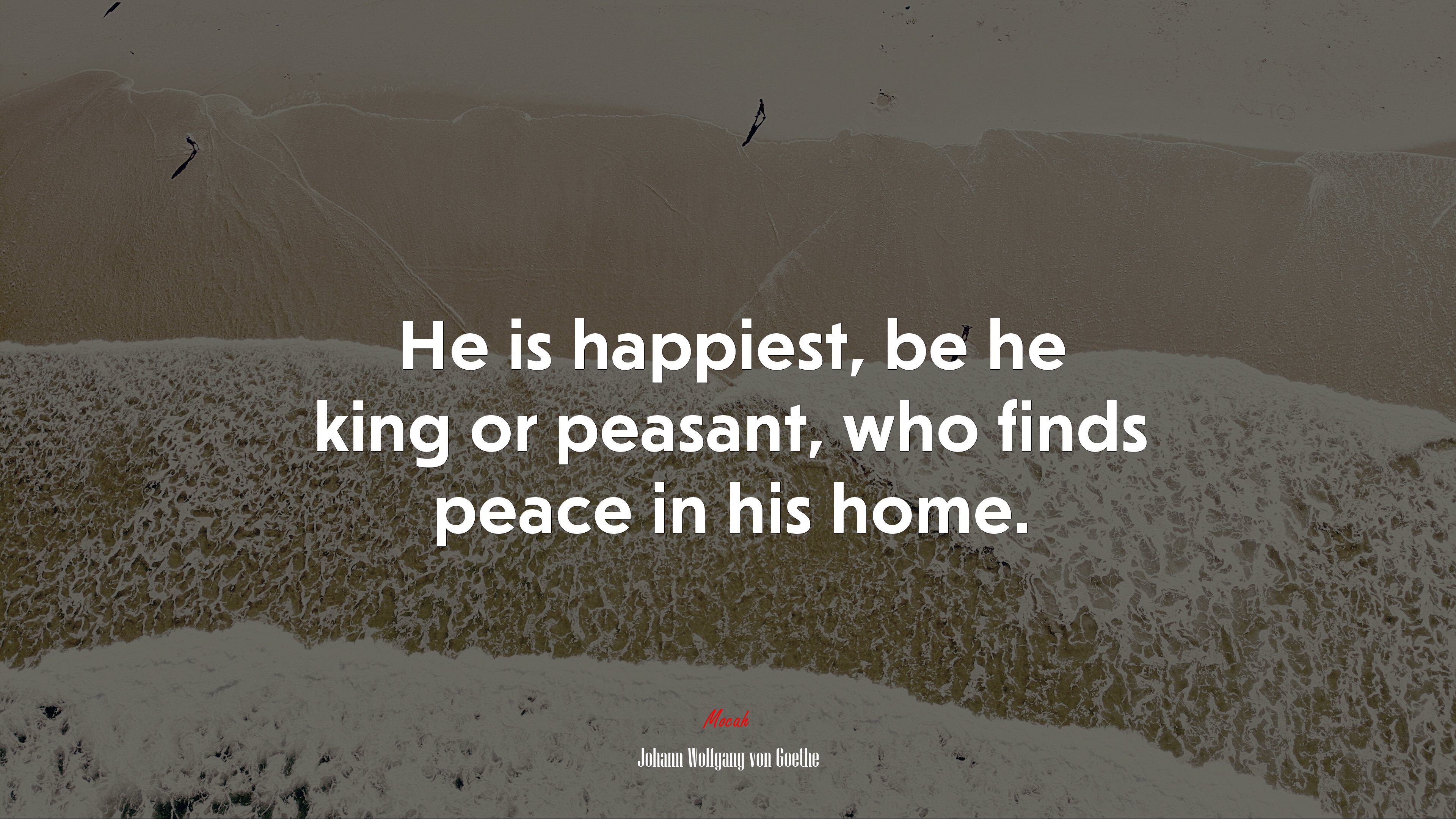 He is happiest, be he king or peasant, who finds peace in his home. | Johann Wolfgang von Goethe quote HD Wallpaper