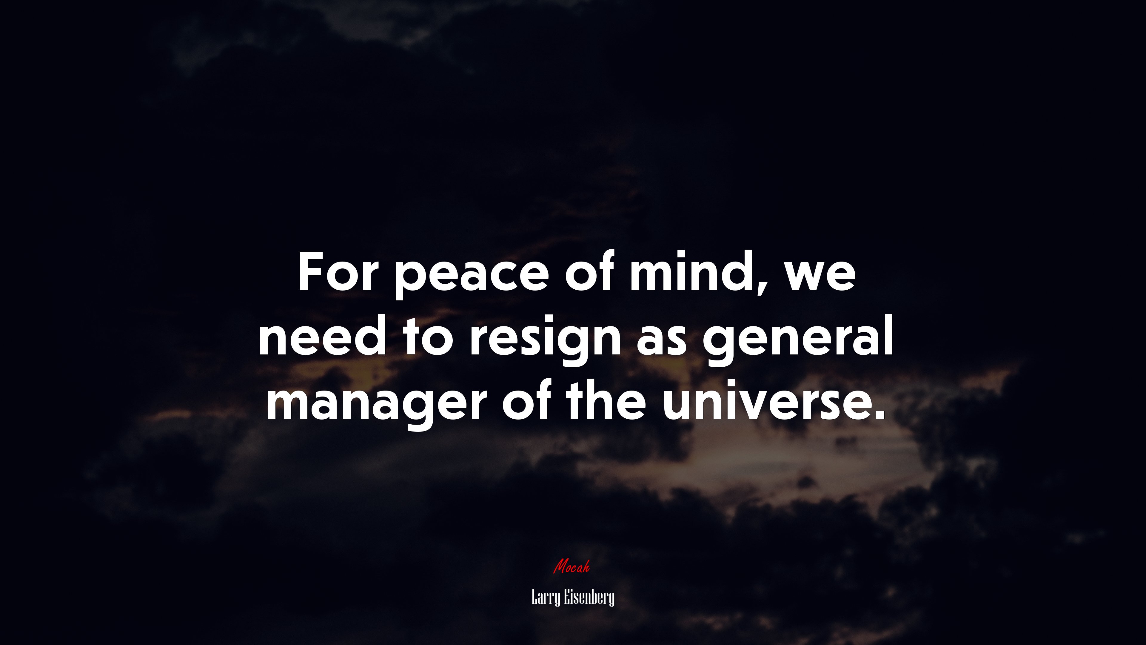 For peace of mind, we need to resign as general manager of the universe. | Larry Eisenberg quote HD Wallpaper