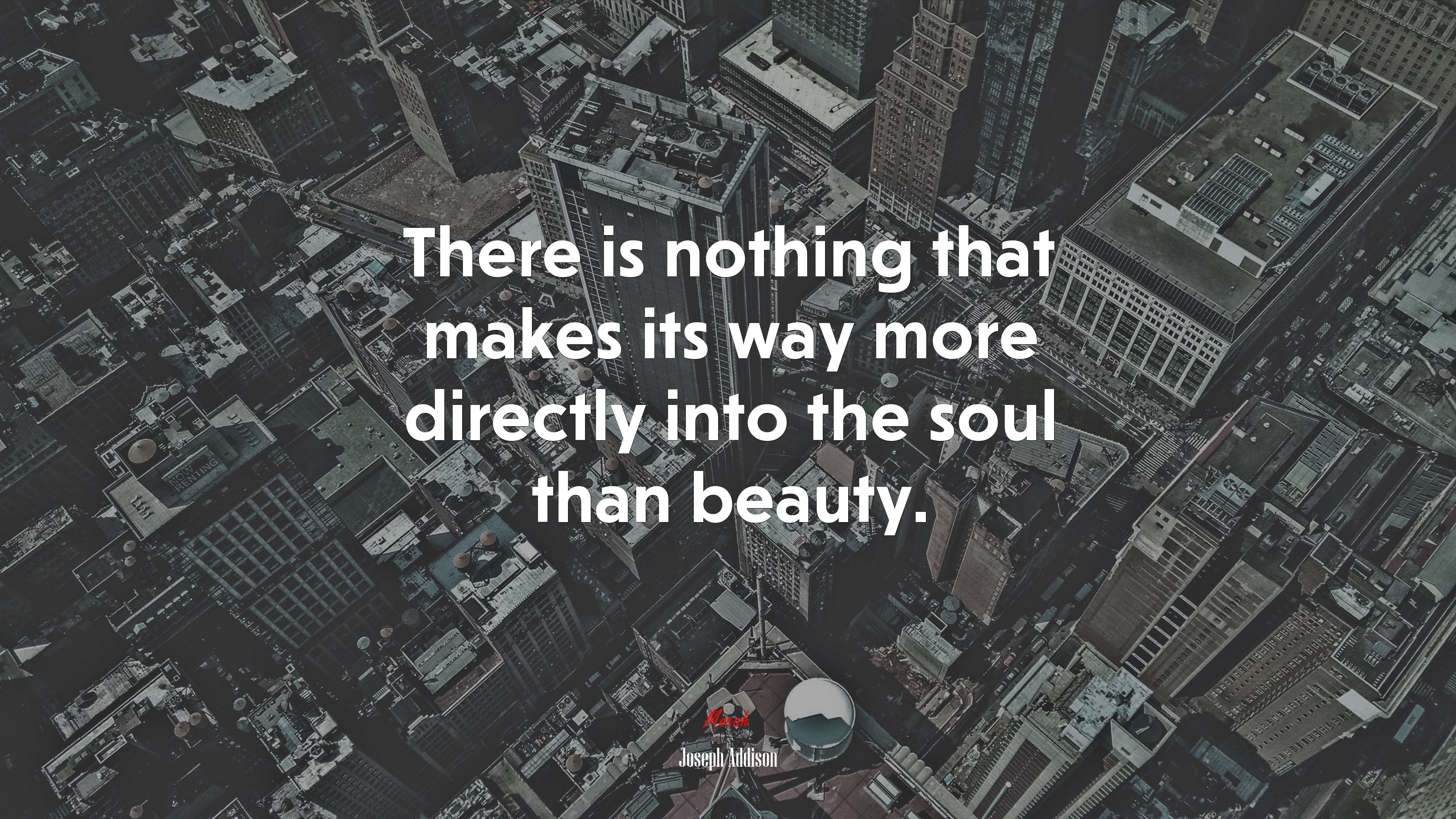 There is nothing that makes its way more directly into the soul than beauty. | Joseph Addison quote HD Wallpaper