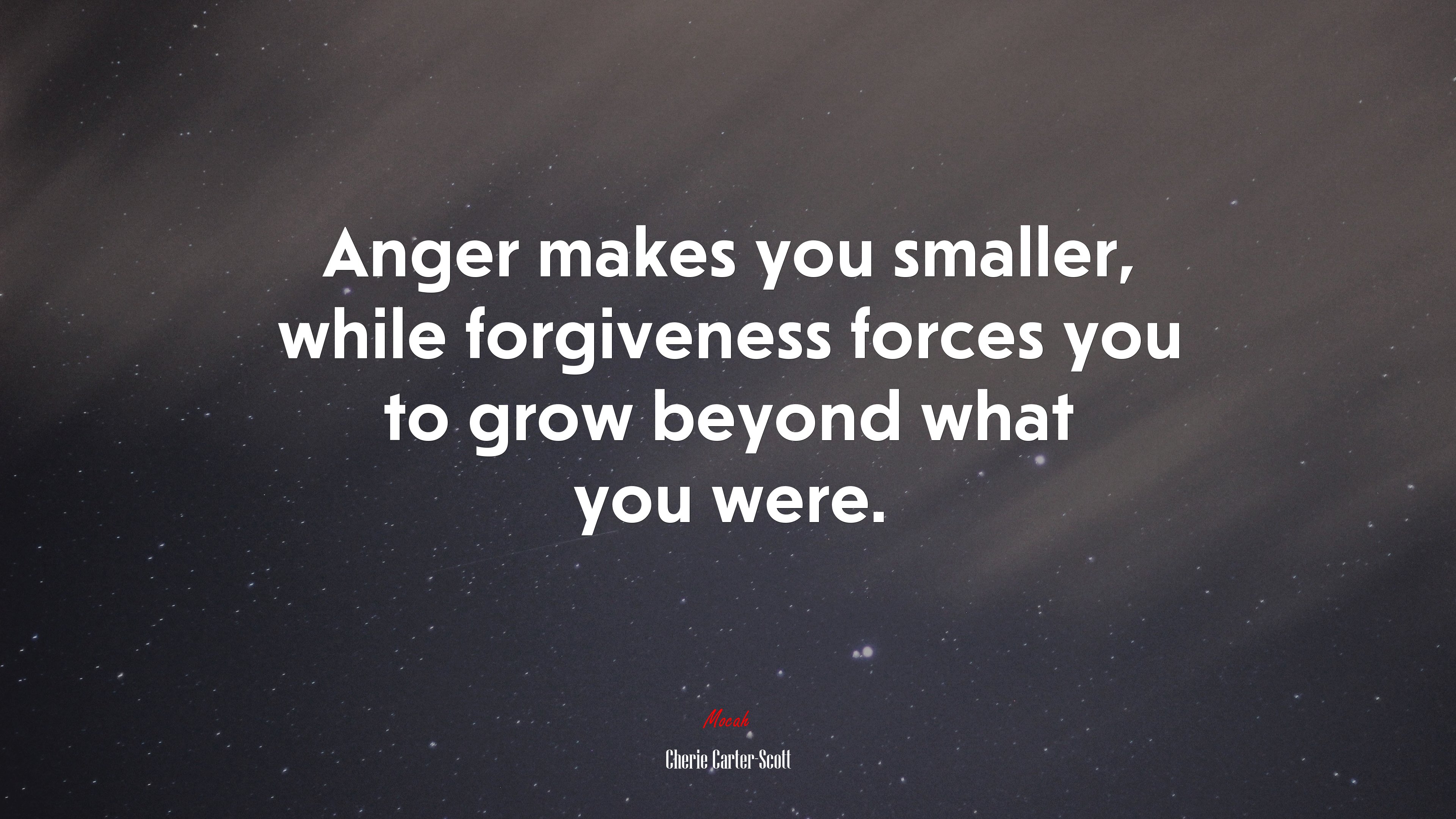 Anger makes you smaller, while forgiveness forces you to grow beyond what you were. | Cherie Carter-Scott quote HD Wallpaper
