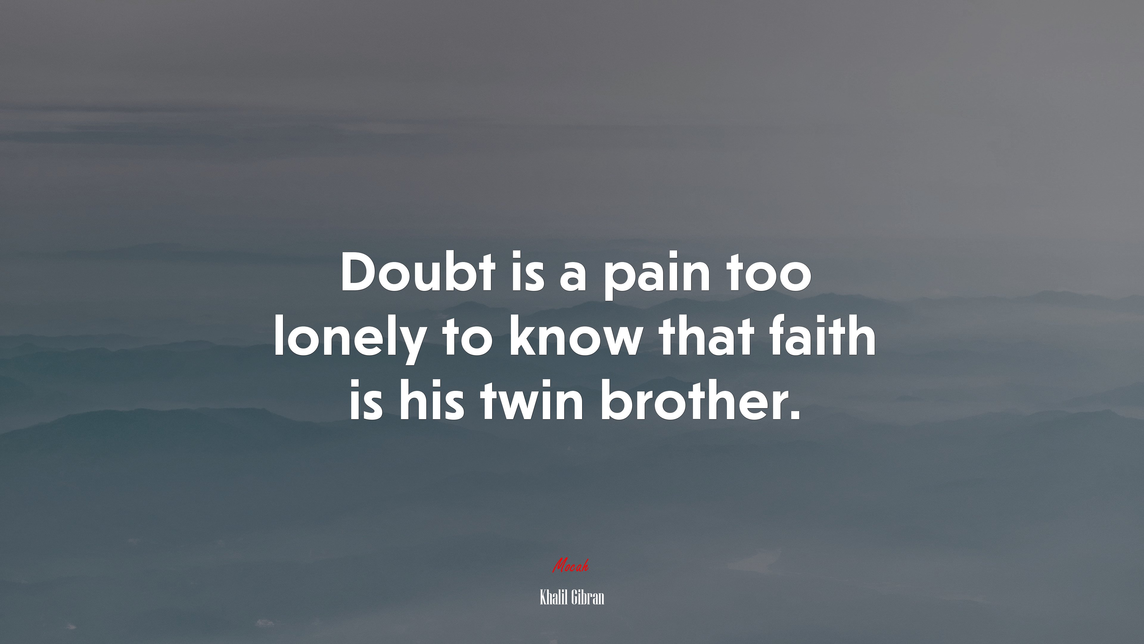 Doubt is a pain too lonely to know that faith is his twin brother. | Khalil Gibran quote HD Wallpaper