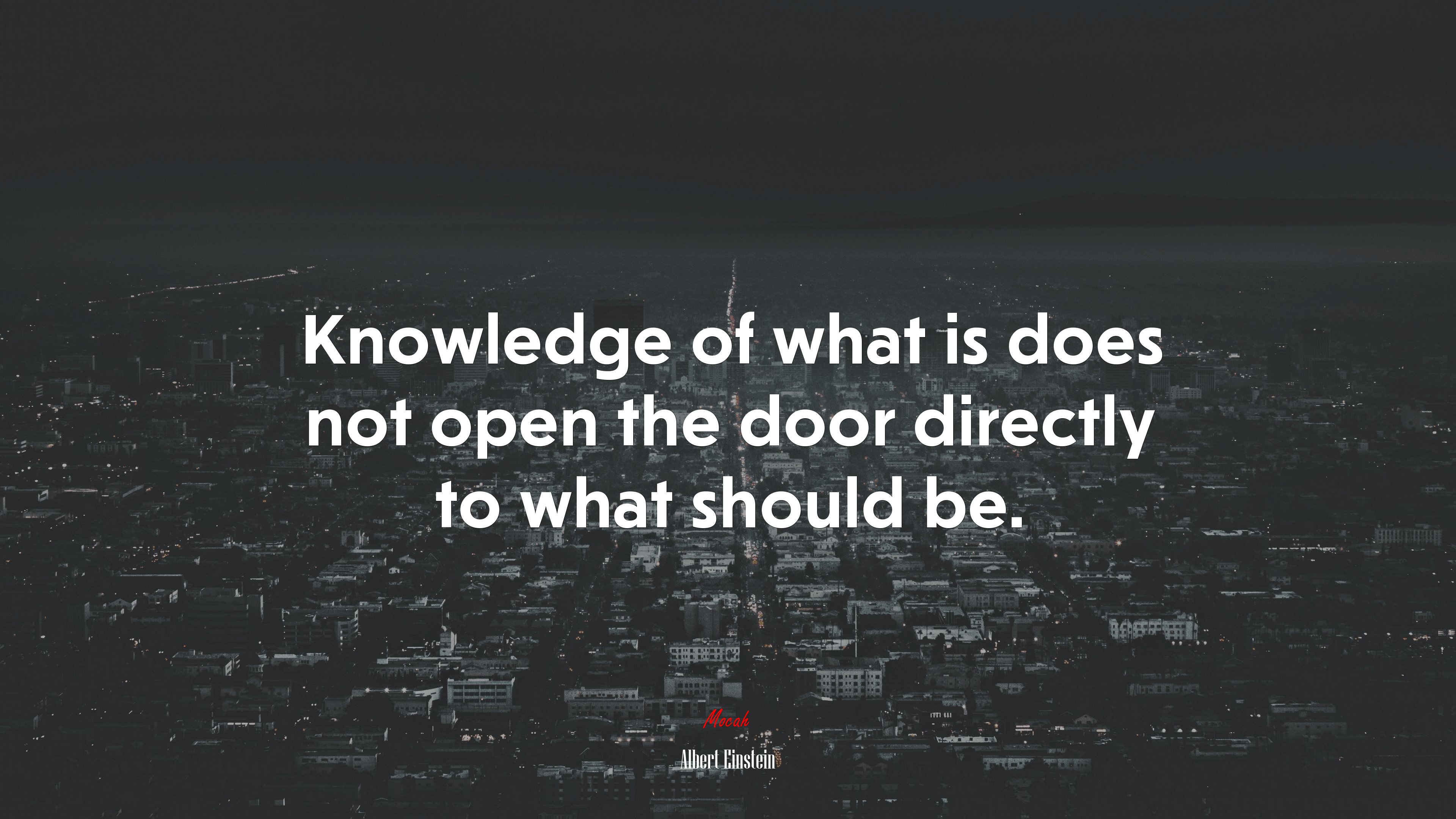 Knowledge of what is does not open the door directly to what should be. | Albert Einstein quote HD Wallpaper