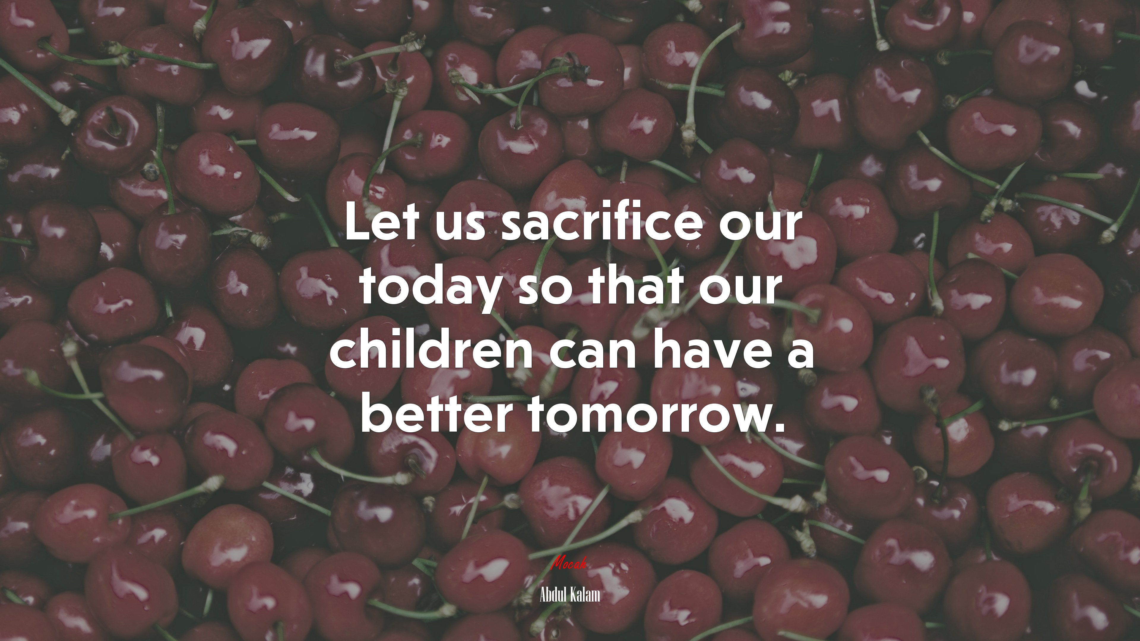 Let us sacrifice our today so that our children can have a better tomorrow. | Abdul Kalam quote HD Wallpaper