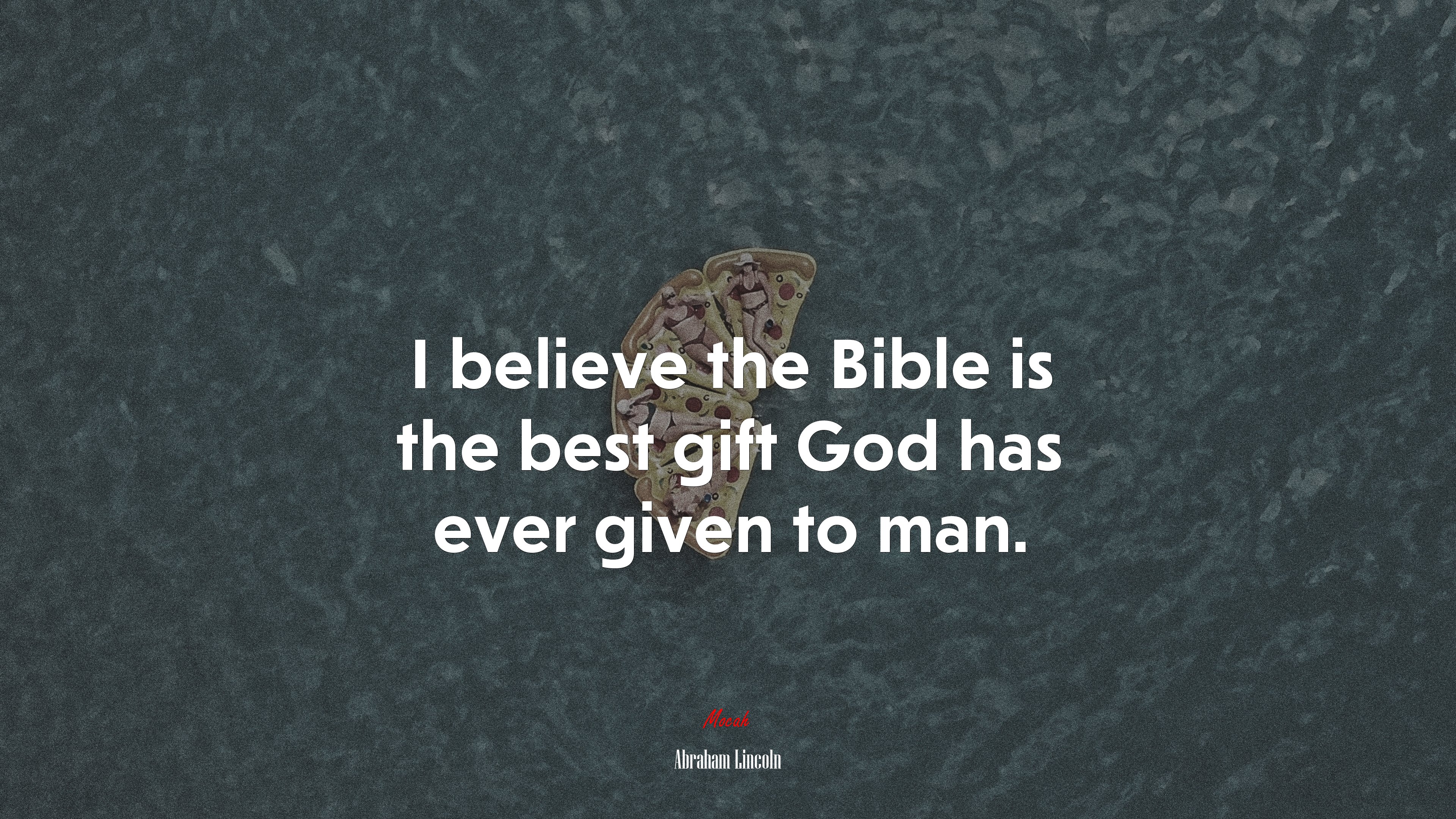 I believe the Bible is the best gift God has ever given to man. | Abraham Lincoln quote HD Wallpaper