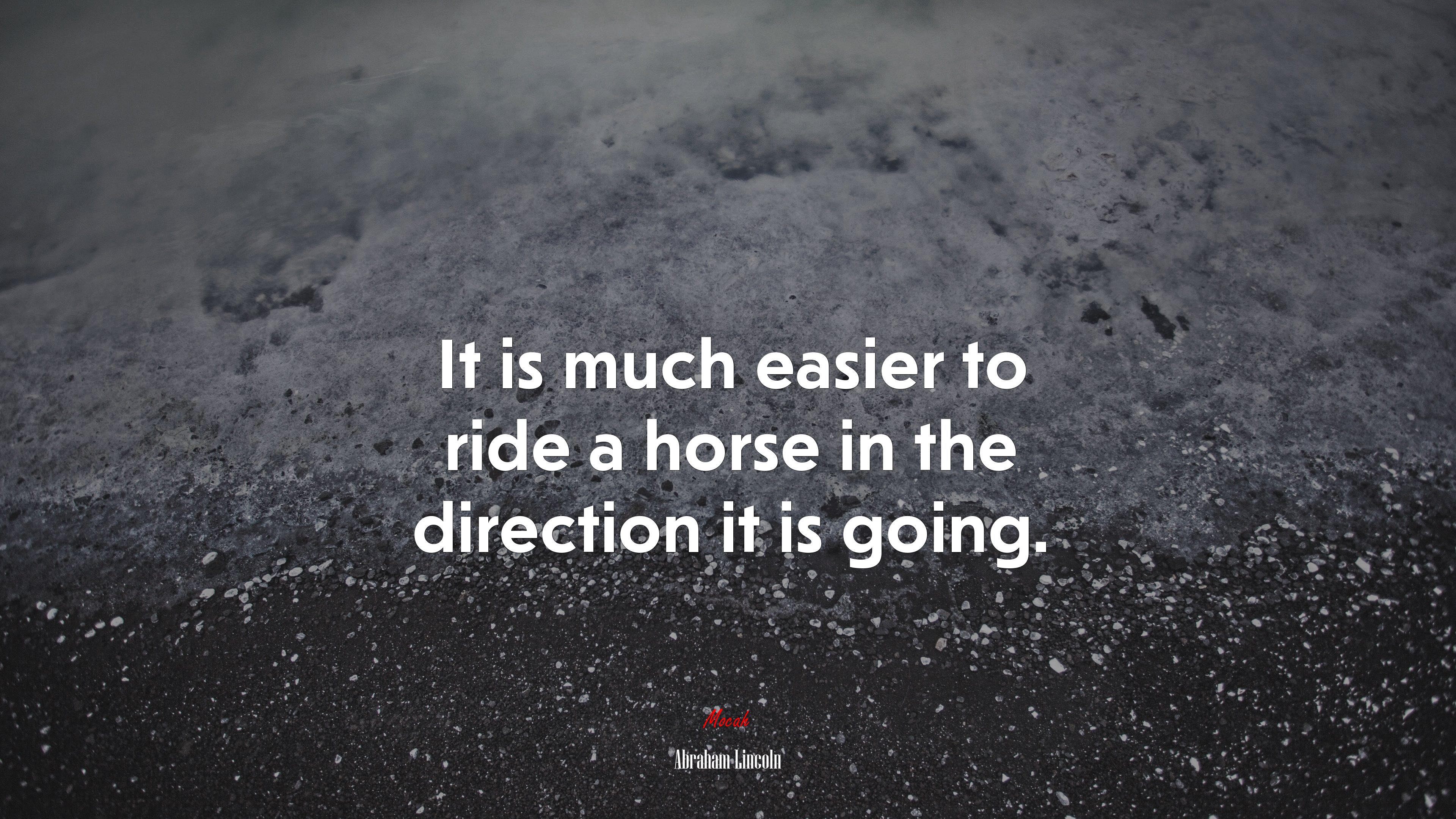 It is much easier to ride a horse in the direction it is going. | Abraham Lincoln quote HD Wallpaper