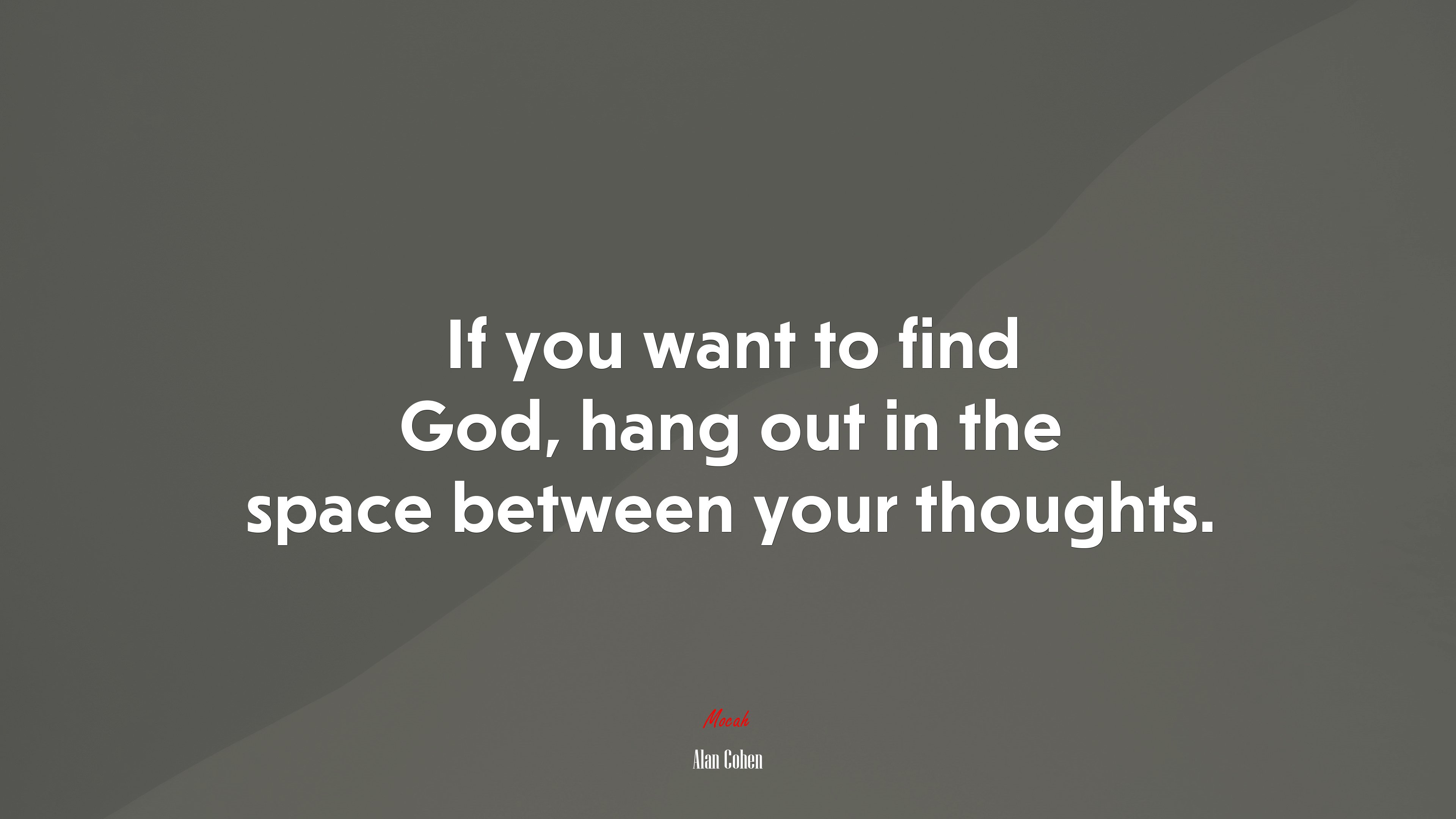 If you want to find God, hang out in the space between your thoughts. | Alan Cohen quote HD Wallpaper