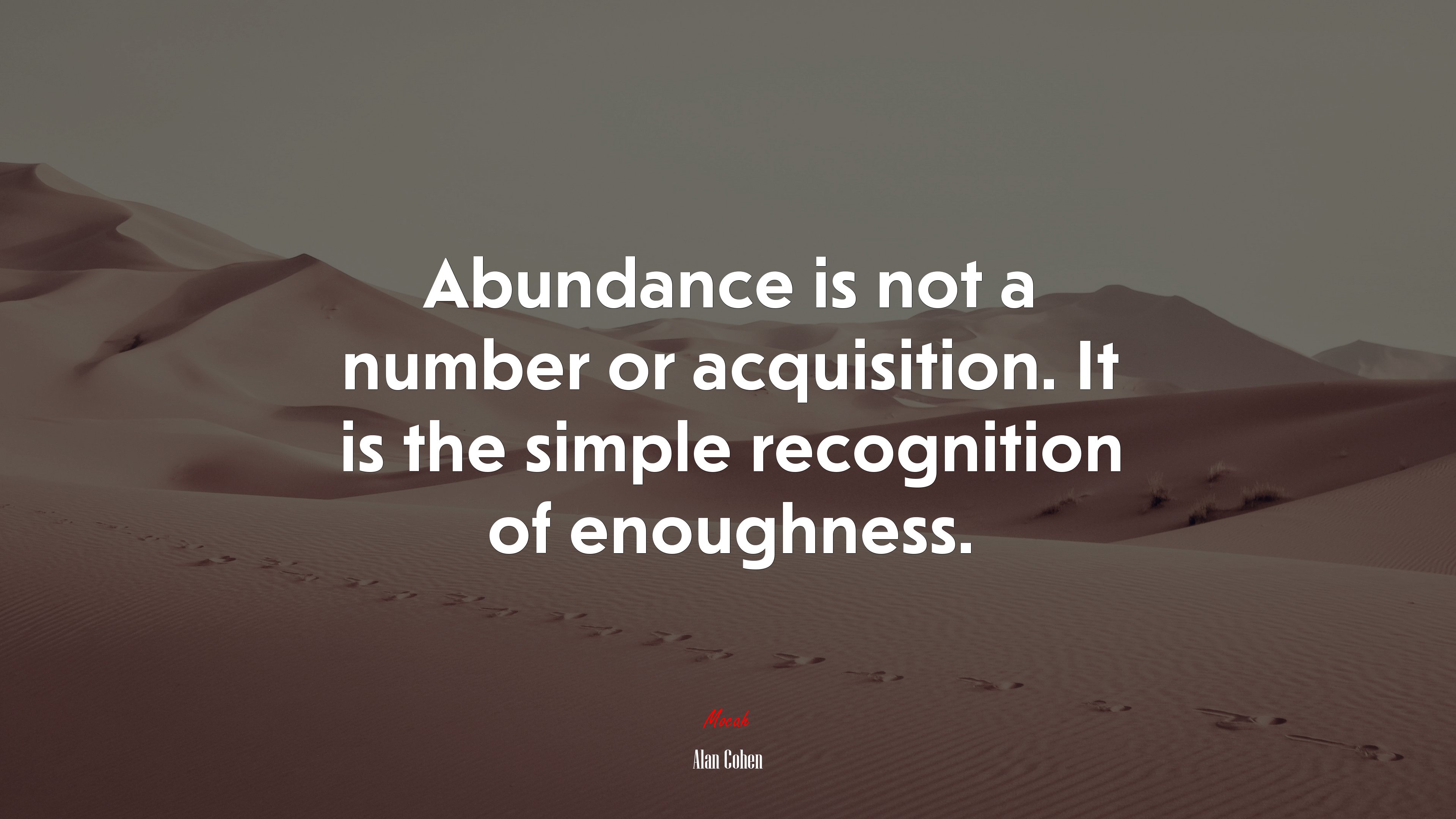 Abundance is not a number or acquisition. It is the simple recognition of enoughness. | Alan Cohen quote HD Wallpaper