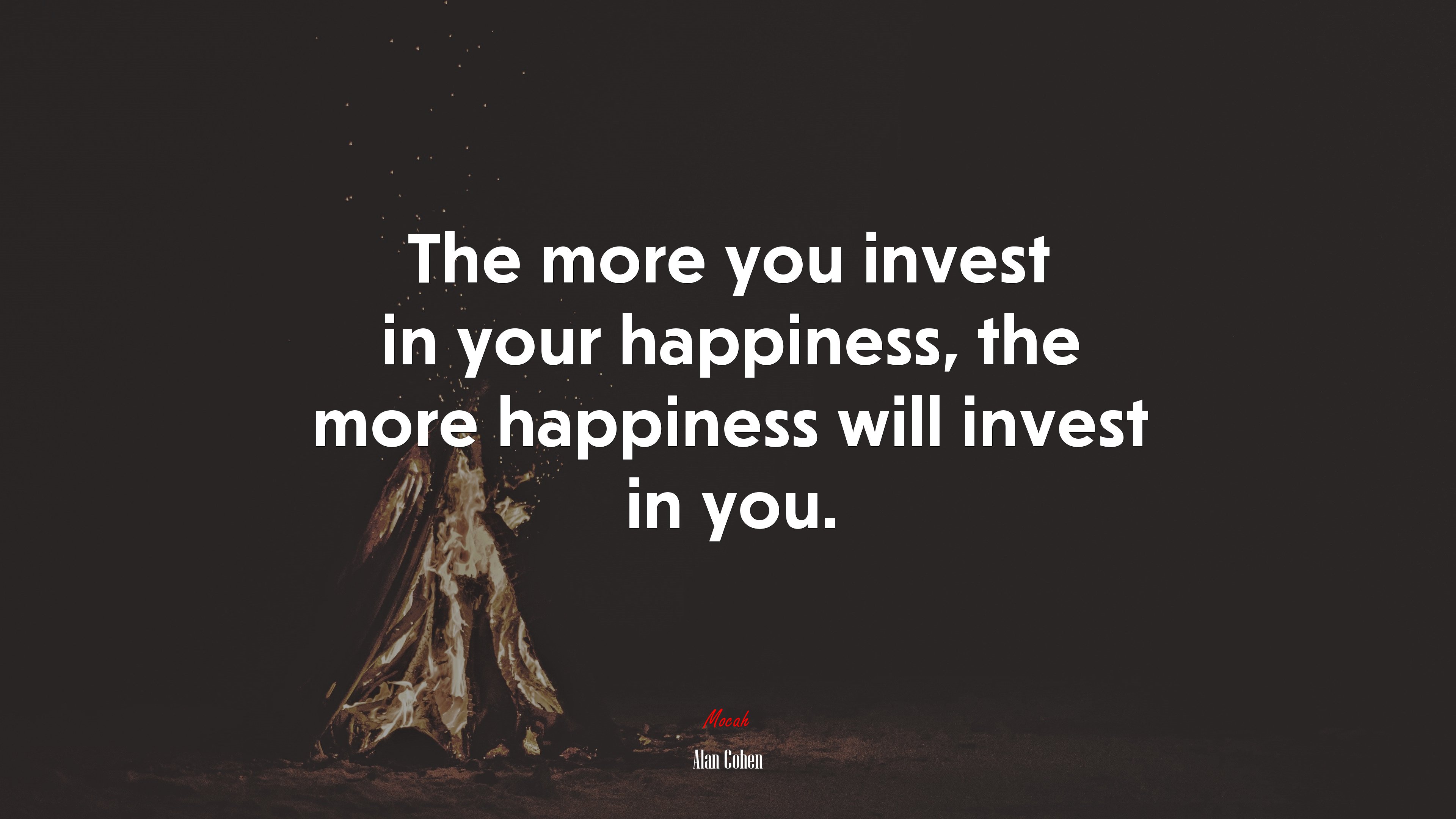The more you invest in your happiness, the more happiness will invest in you. | Alan Cohen quote HD Wallpaper