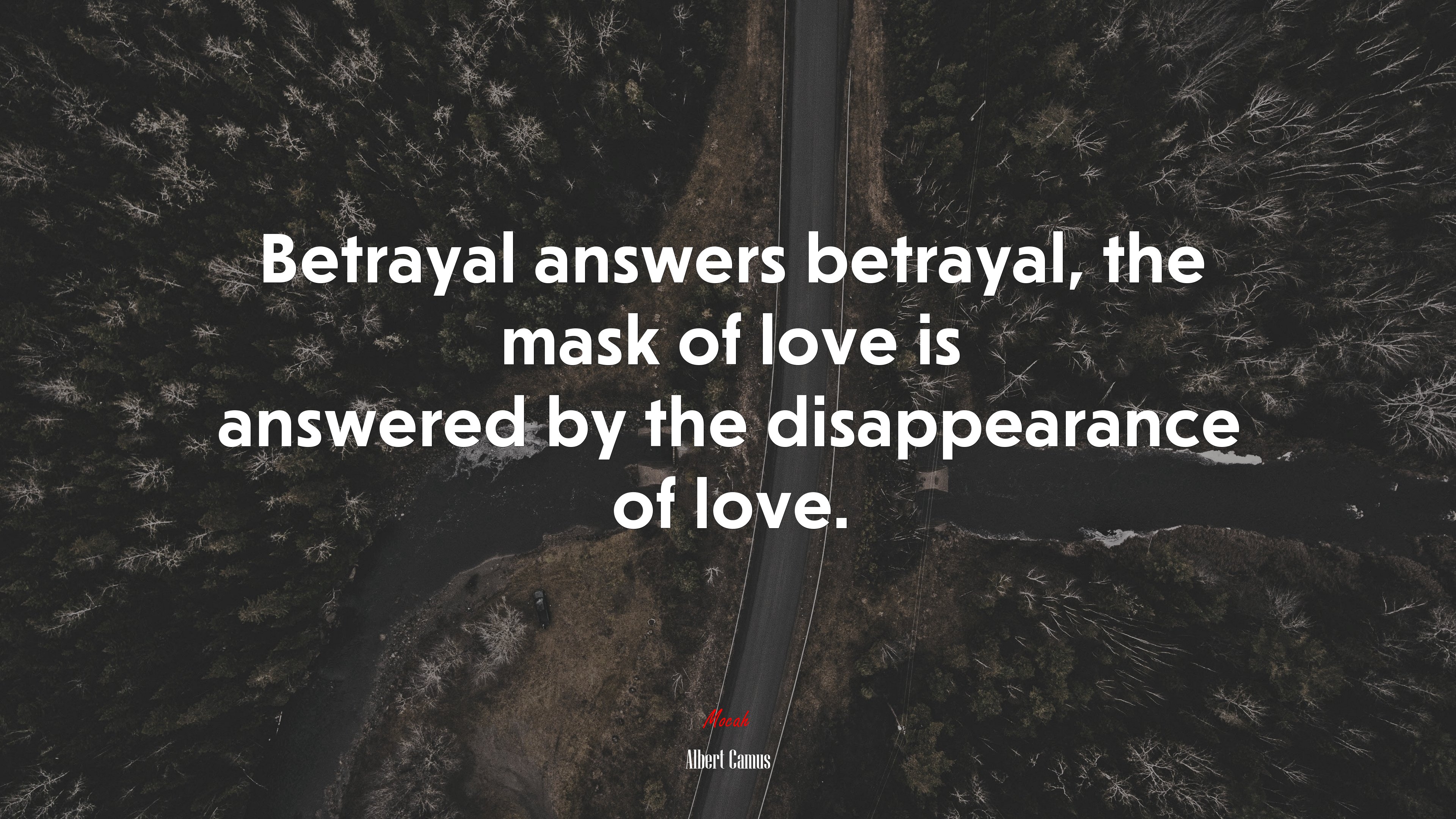 Betrayal answers betrayal, the mask of love is answered by the disappearance of love. | Albert Camus quote HD Wallpaper