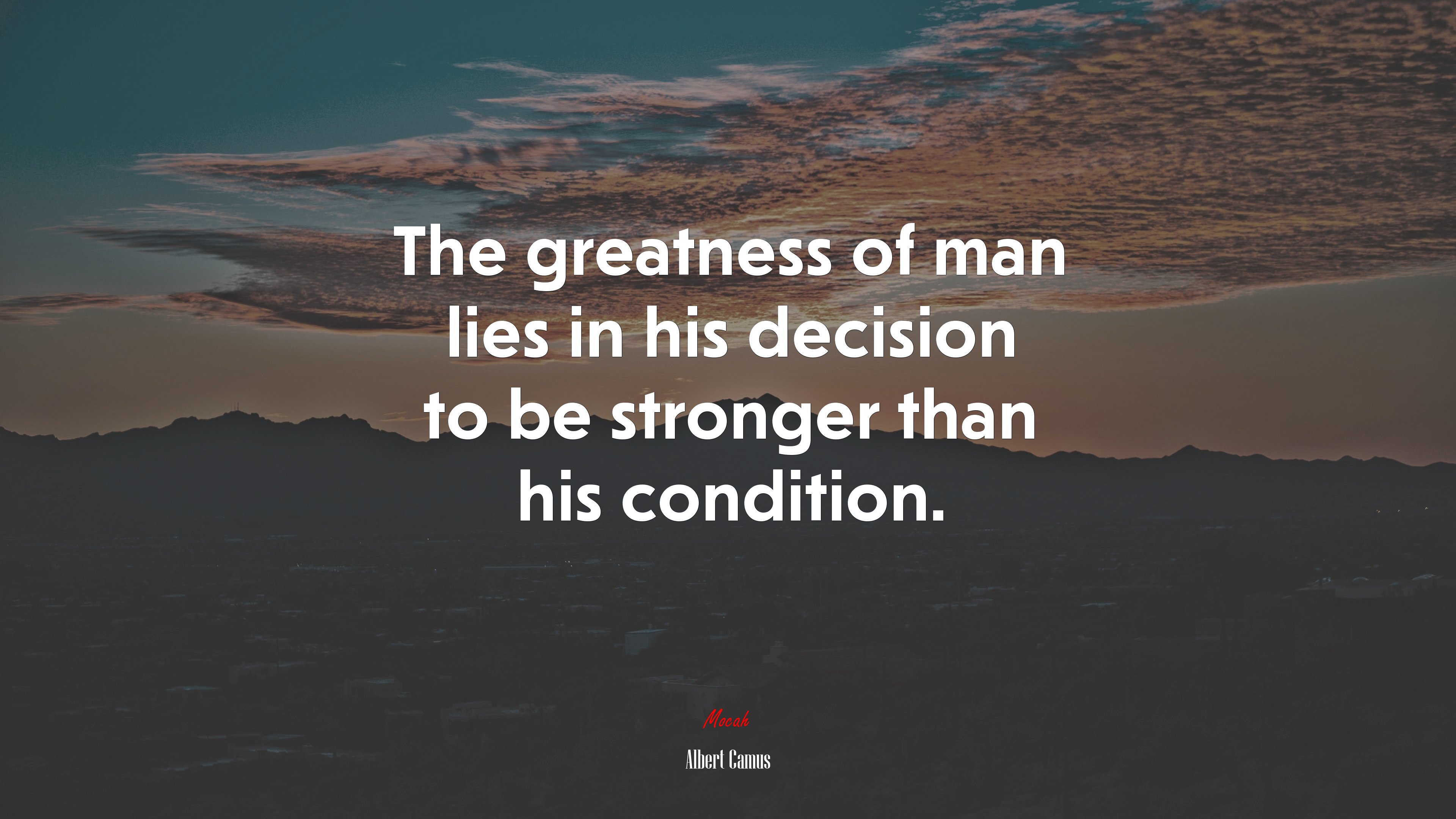 The greatness of man lies in his decision to be stronger than his condition. | Albert Camus quote HD Wallpaper